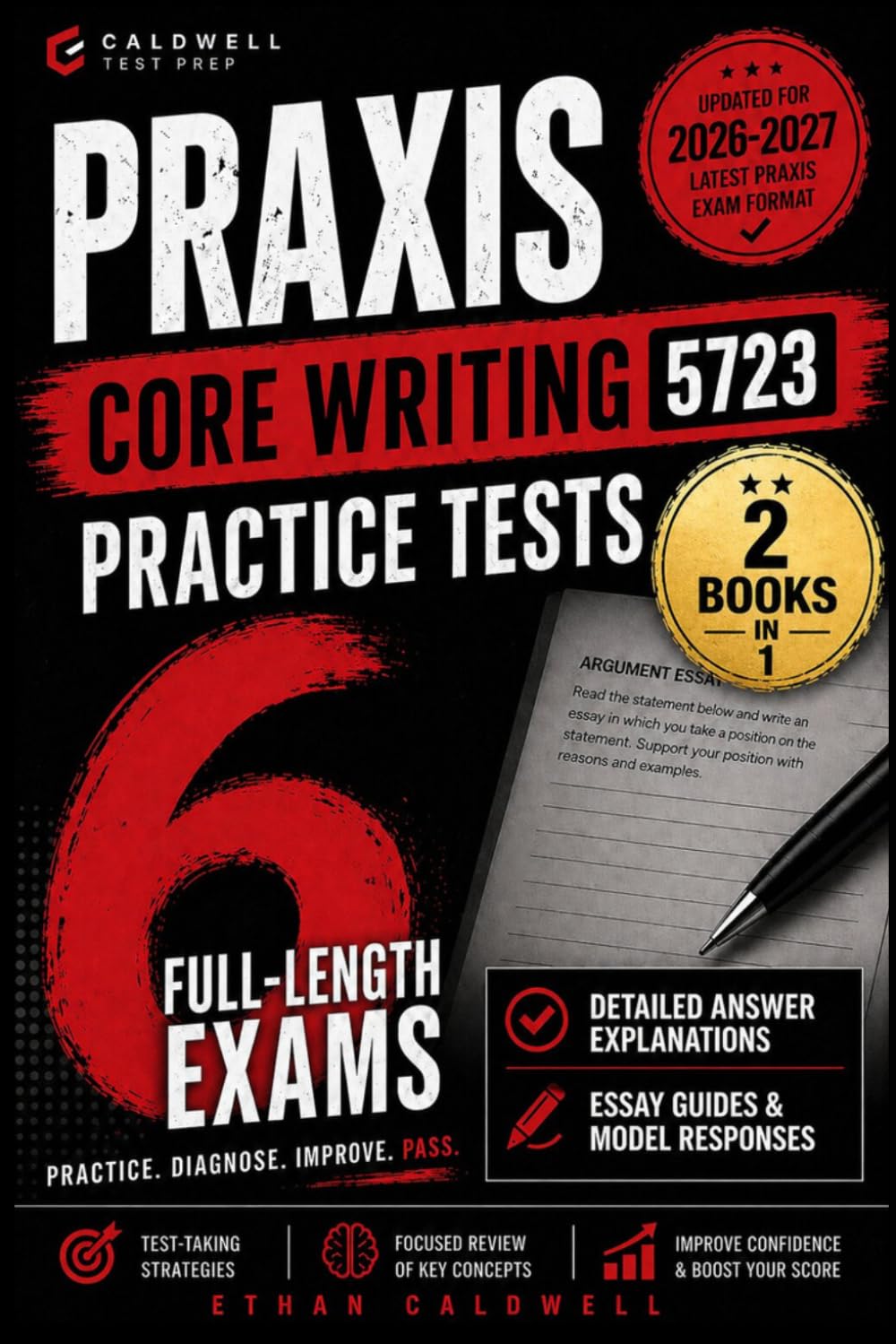 Praxis Core Writing 5723 Practice Tests: 6 Full-Length Exams with Detailed Answer Explanations, Diagnostic Review, Score-Boosting Strategies, and Time Management Techniques — Updated for 2026–2027