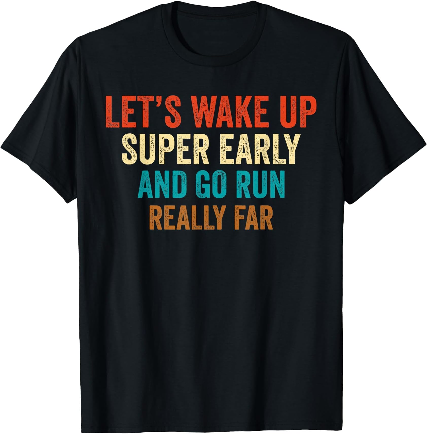 Let's Wake Up Super Early and Go Run Really Far Marathon Jog T-Shirt