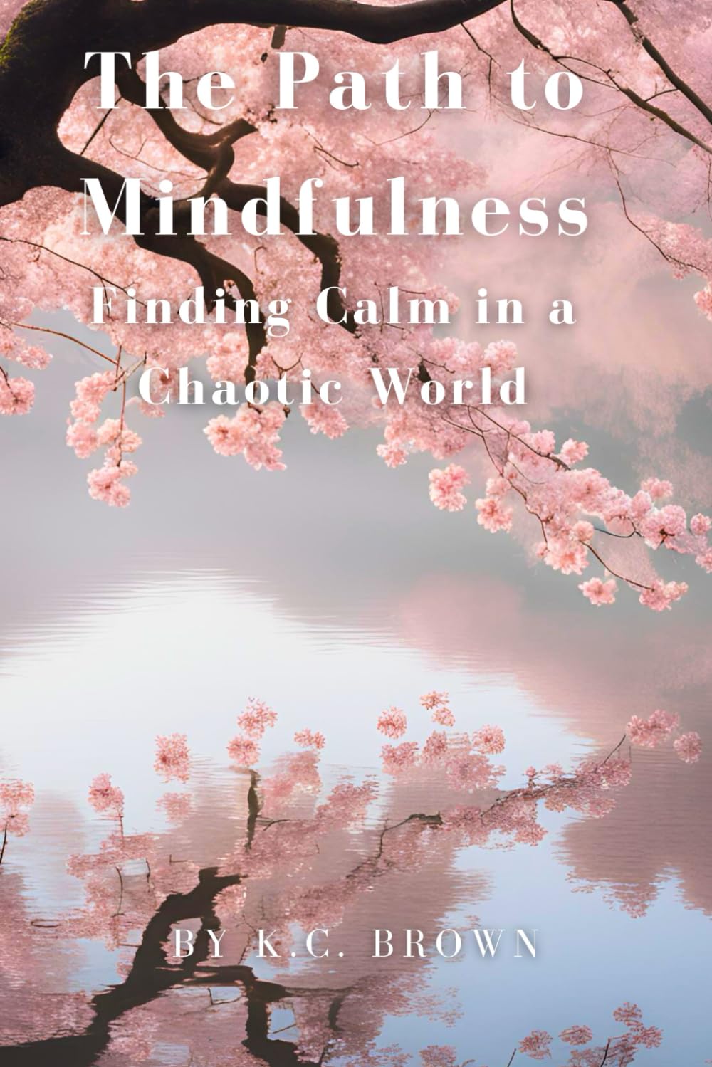 The Path to Mindfulness: Finding Calm in a Chaotic World