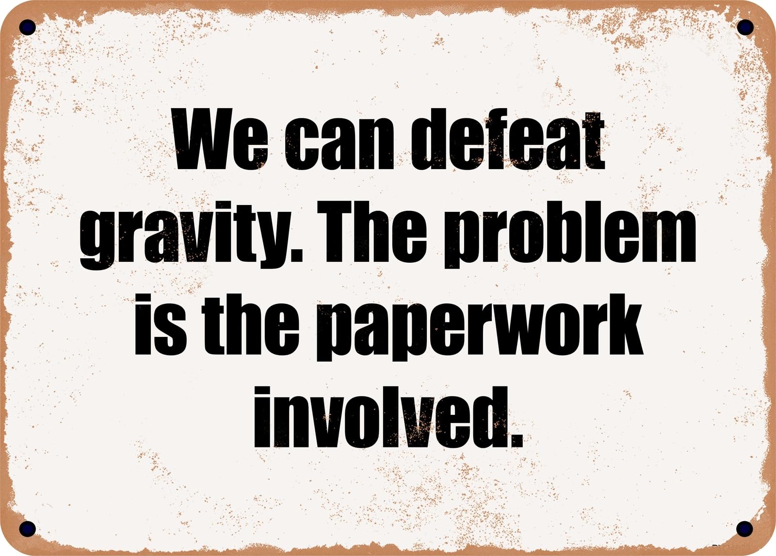 Miaomansenstore Metal Sign - We Can Defeat Gravity The Problem Is The Paperwork Involved Home Decor