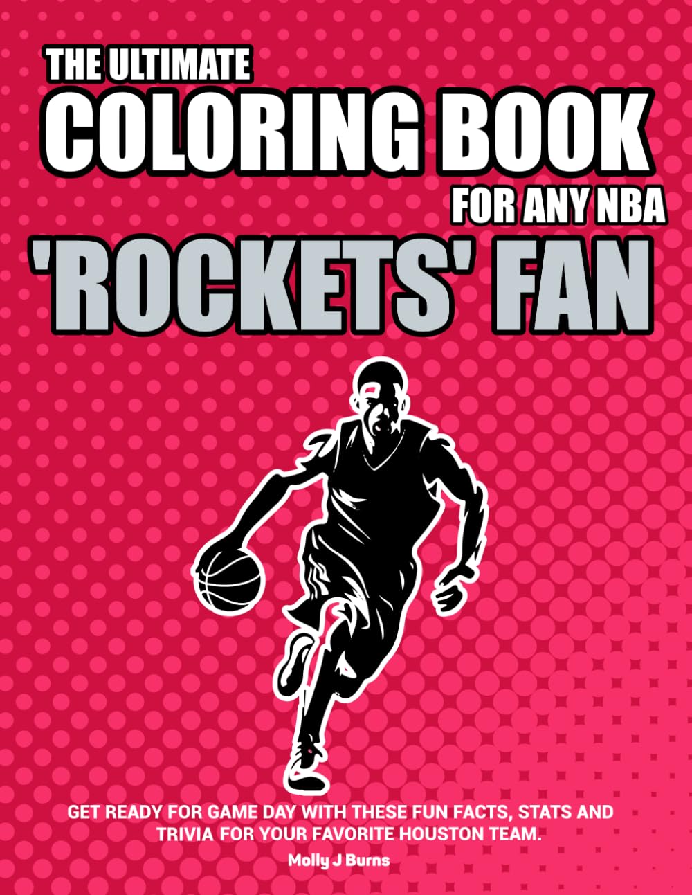 The Ultimate Coloring Book for any NBA Rockets Fan.: Get ready for game day with these fun facts, stats and trivia for your favorite team. (NBA Basketball Coloring Books)