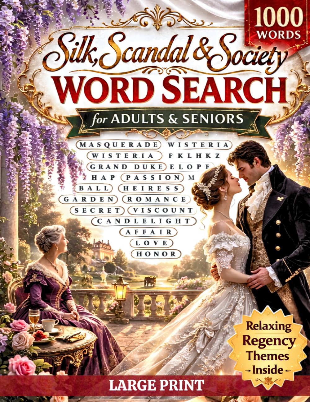 Silk, Scandal & Society Word Search: 1000 Regency Words of Romance, Masquerades, Dukes & High Society Secrets – Large Print Puzzles for Adults & Seniors (Relaxing Word Search Series)