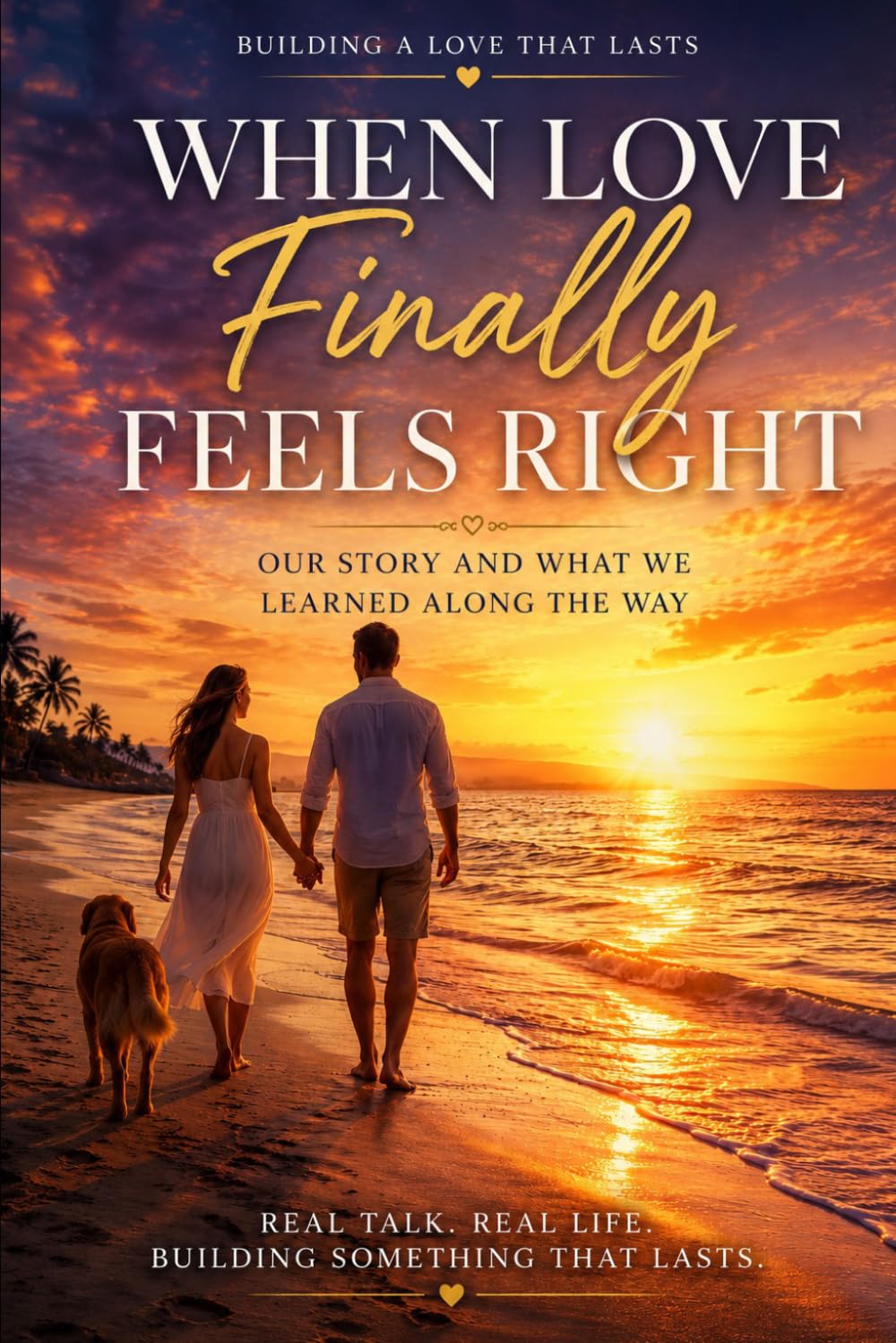 When Love Finally Feels Right: Our Story and What We Learned Along the Way