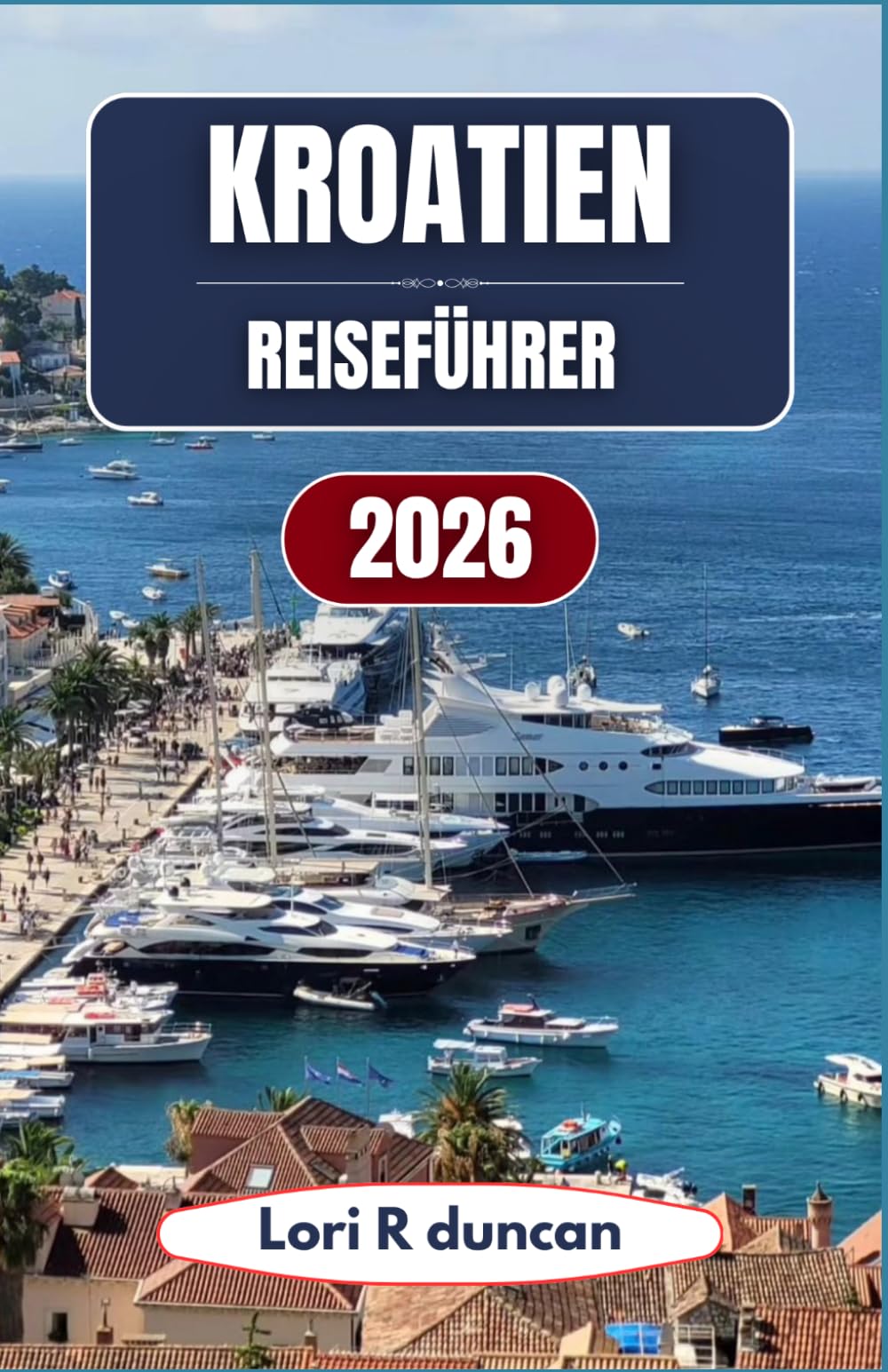 KROATIEN-REISEFÜHRER 2026: Plane deine Reise durch Küstenstädte, Inselrouten und Nationalparks mit einfachen Strategien