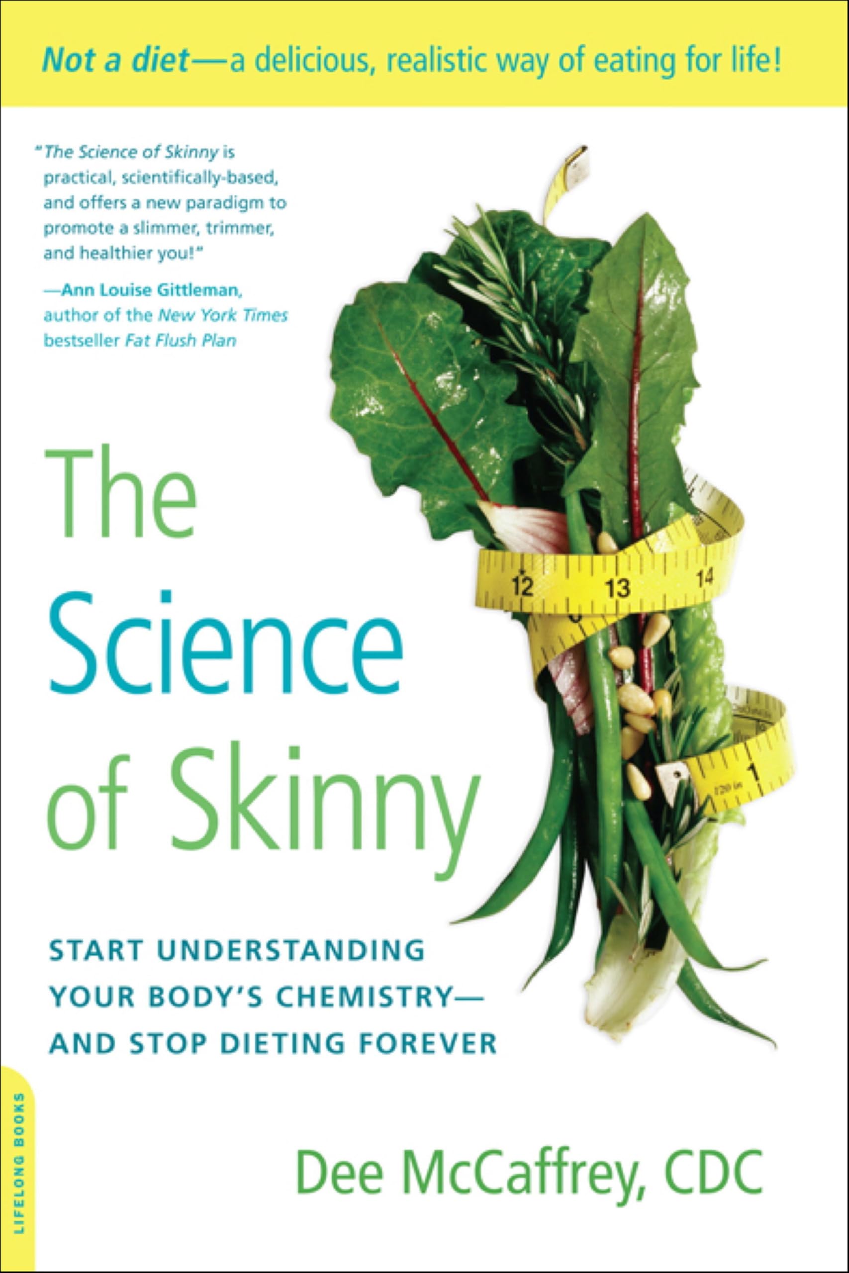The Science of Skinny: Start Understanding Your Body's Chemistry—and Stop Dieting Forever