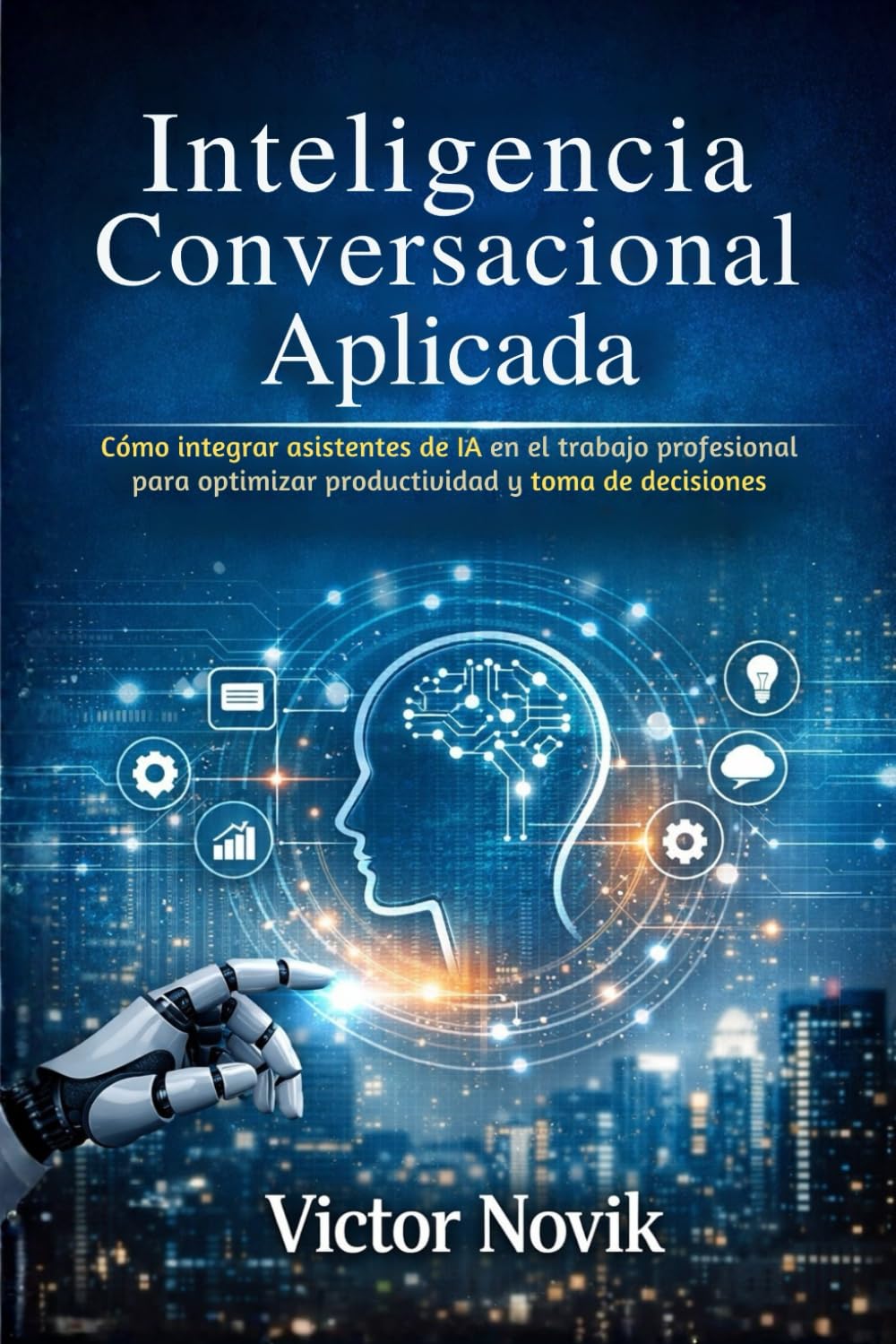 Inteligencia Conversacional Aplicada: Cómo integrar asistentes de IA en el trabajo profesional para optimizar productividad y toma de decisiones