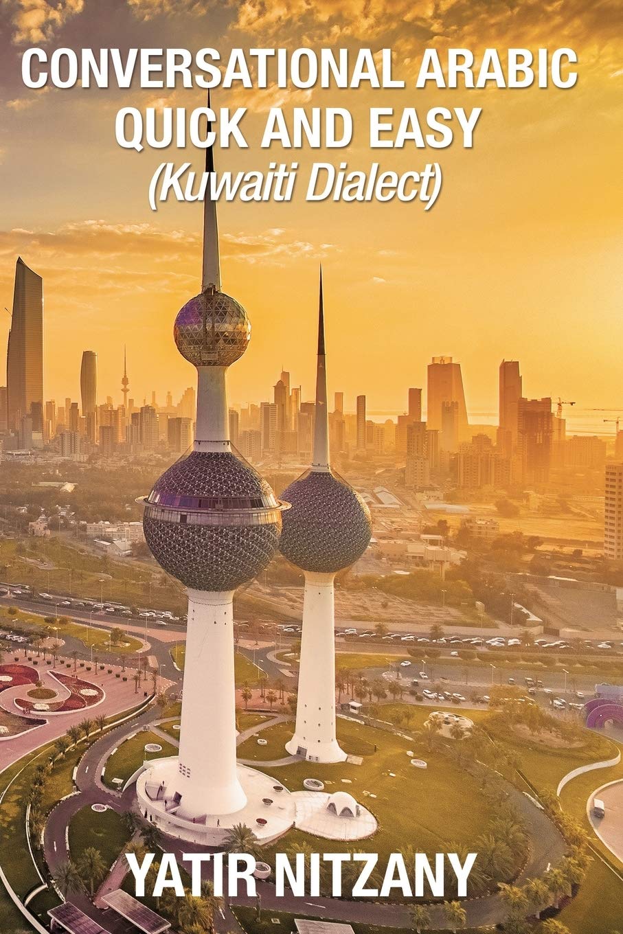 Conversational Arabic Quick and Easy: Kuwaiti Dialect, Gulf Arabic, Kuwait Gulf Dialect, Travel to Kuwait, Kuwaiti Arabic