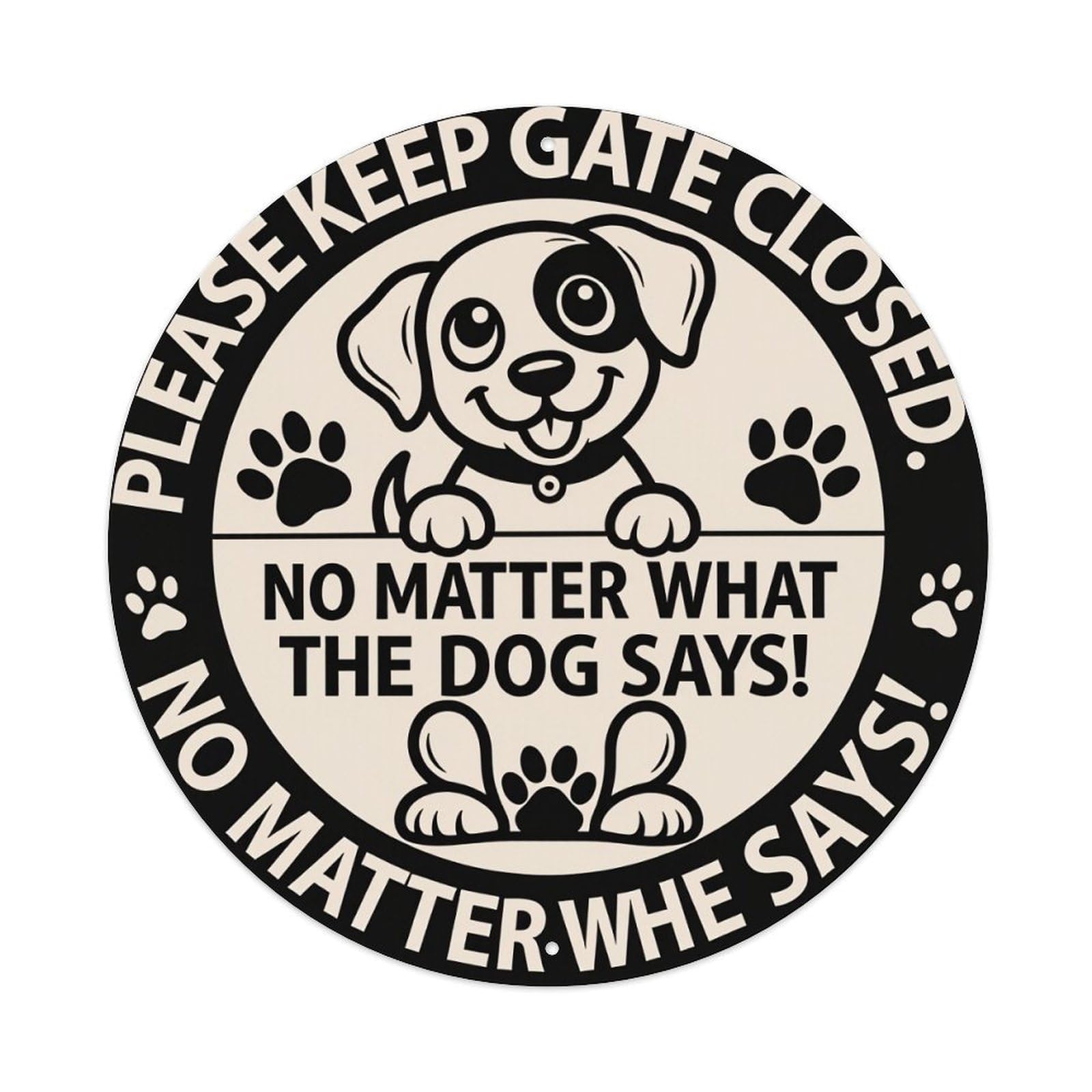 Please Keep Gate Closed No Matter What The Dog Says Round Tin Sign Vintage Style Metal Sign Home Bar Garden Wall Plaque Decor Metal Poster 8x8 Inch