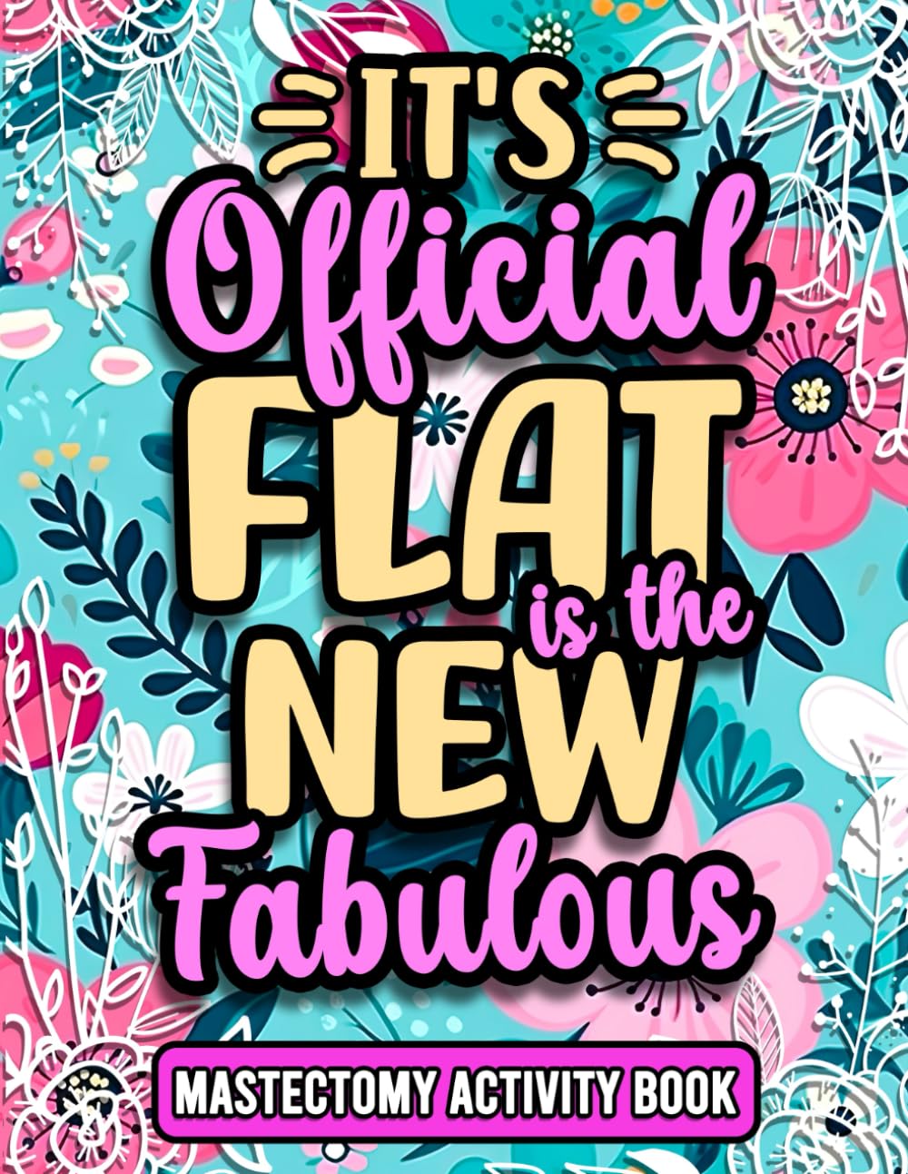 Flat is The New Fabulous, Funny Mastectomy Recovery Activity Book For Women: Cute Post Surgery Gift For Patients Recovering From Breast Surgery or Cancer ( With Mixed Puzzles & Games )