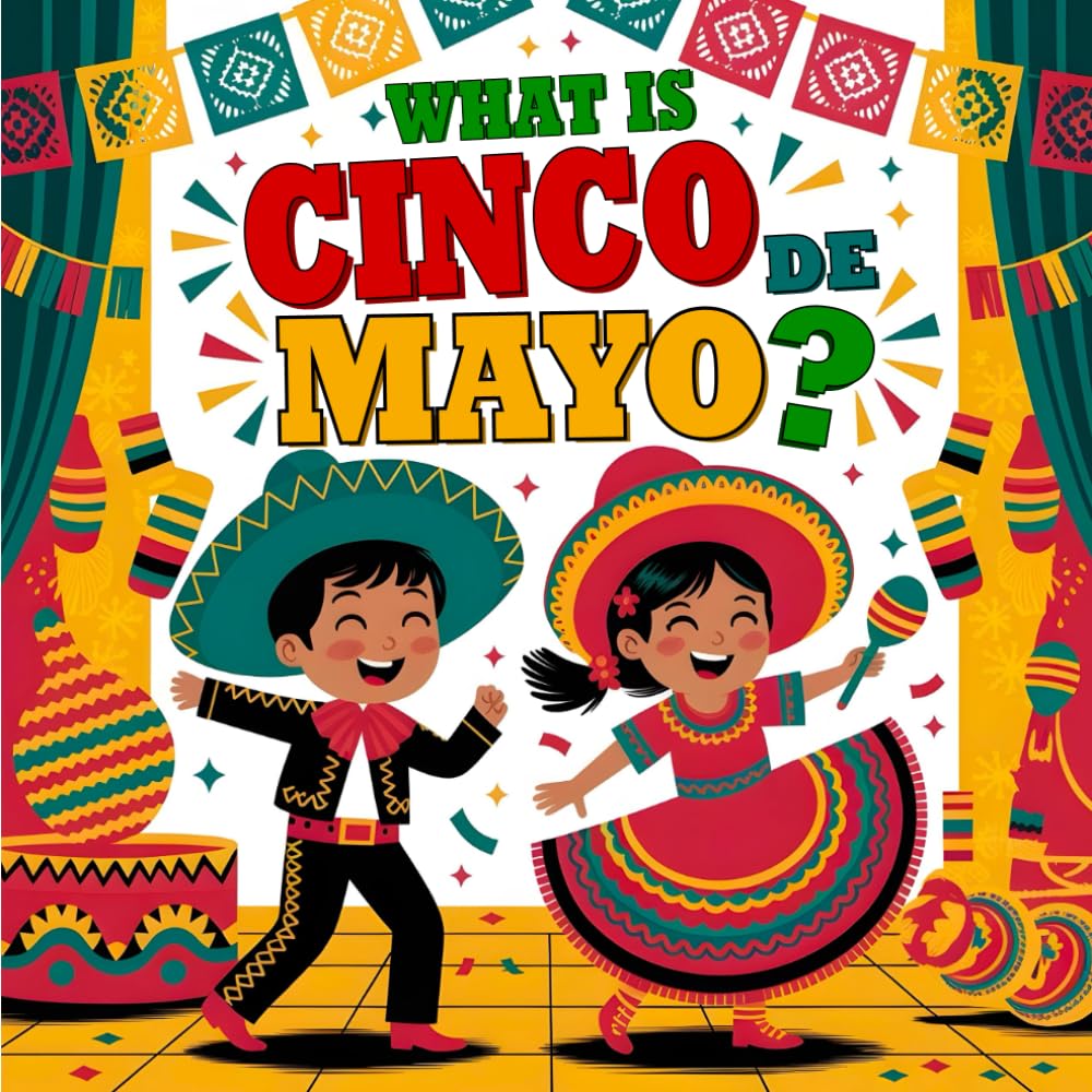 What is Cinco de Mayo book for kids A Fun and Educational Children's Book About Mexican History, Traditions, and Celebrations