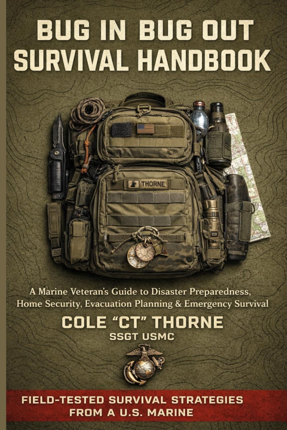 The Bug In Bug Out Survival Handbook: A Marine Veteran’s Guide to Disaster Preparedness, Home Security, Evacuation Planning, and Emergency Survival