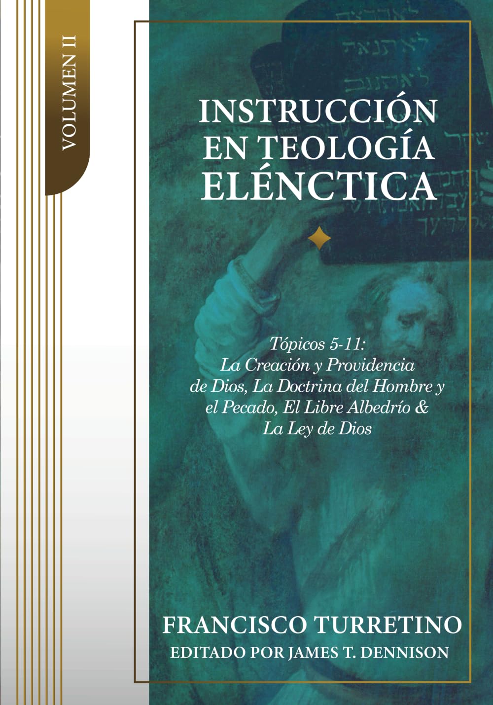 Instrucción en Teología Elénctica - Vol. 2: Tópicos 5-11: La Creación, la Providencia de Dios, los Ángeles, el Pacto de la Naturaleza, el Pecado del Hombre
