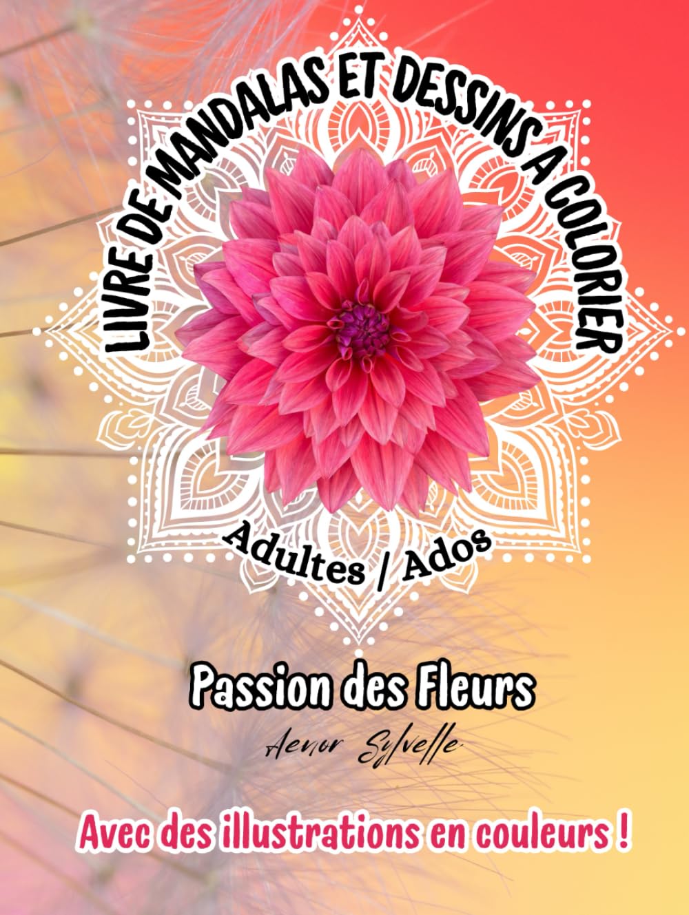 Livre de mandalas passion des fleurs cadeau ado et adulte