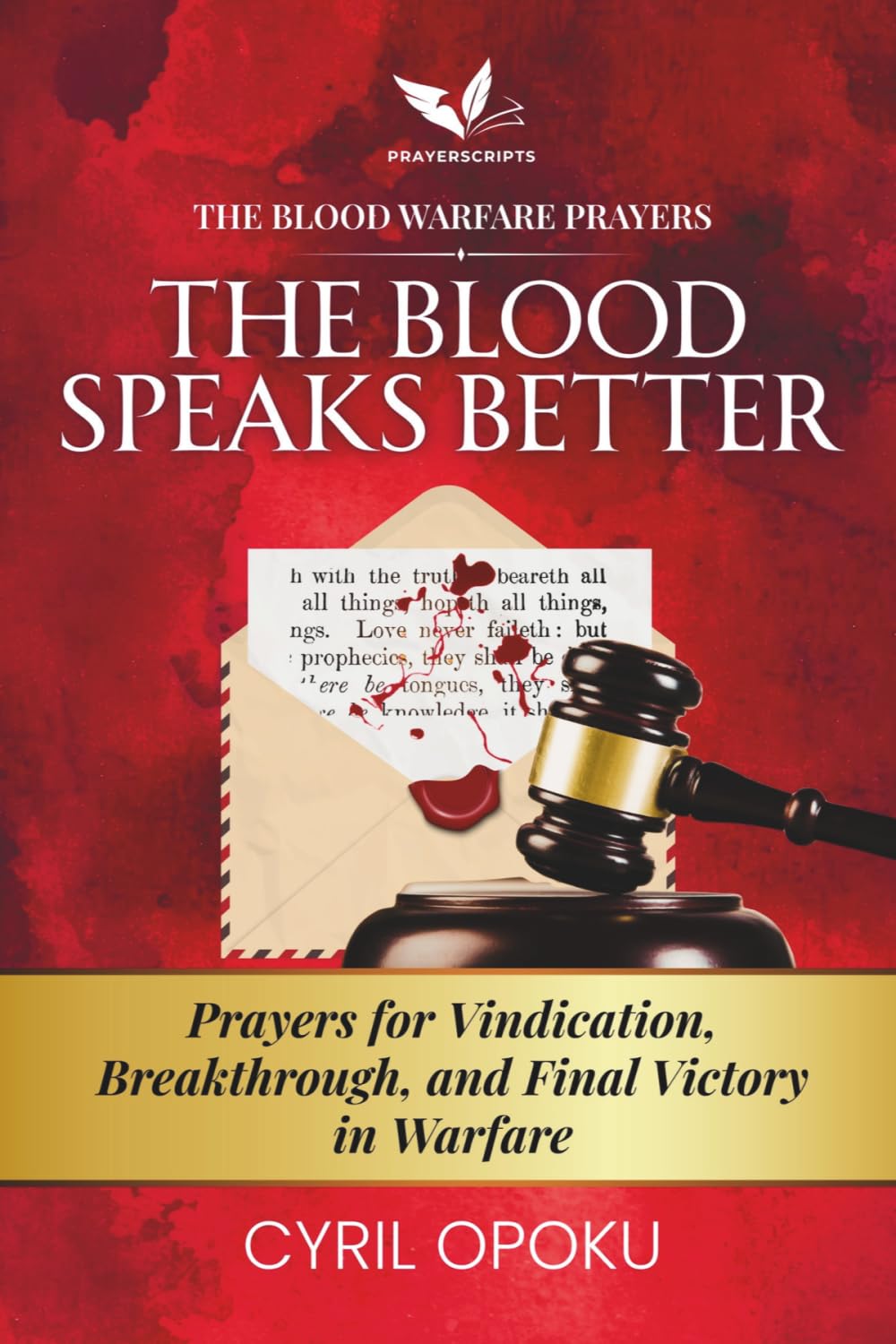 The Blood Speaks Better: Prayers for Vindication, Breakthrough, and Final Victory in Warfare (The Blood Warfare Prayers)