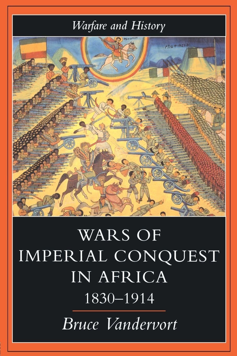 Wars Of Imperial Conquest In Africa, 1830-1914 (Warfare and History)