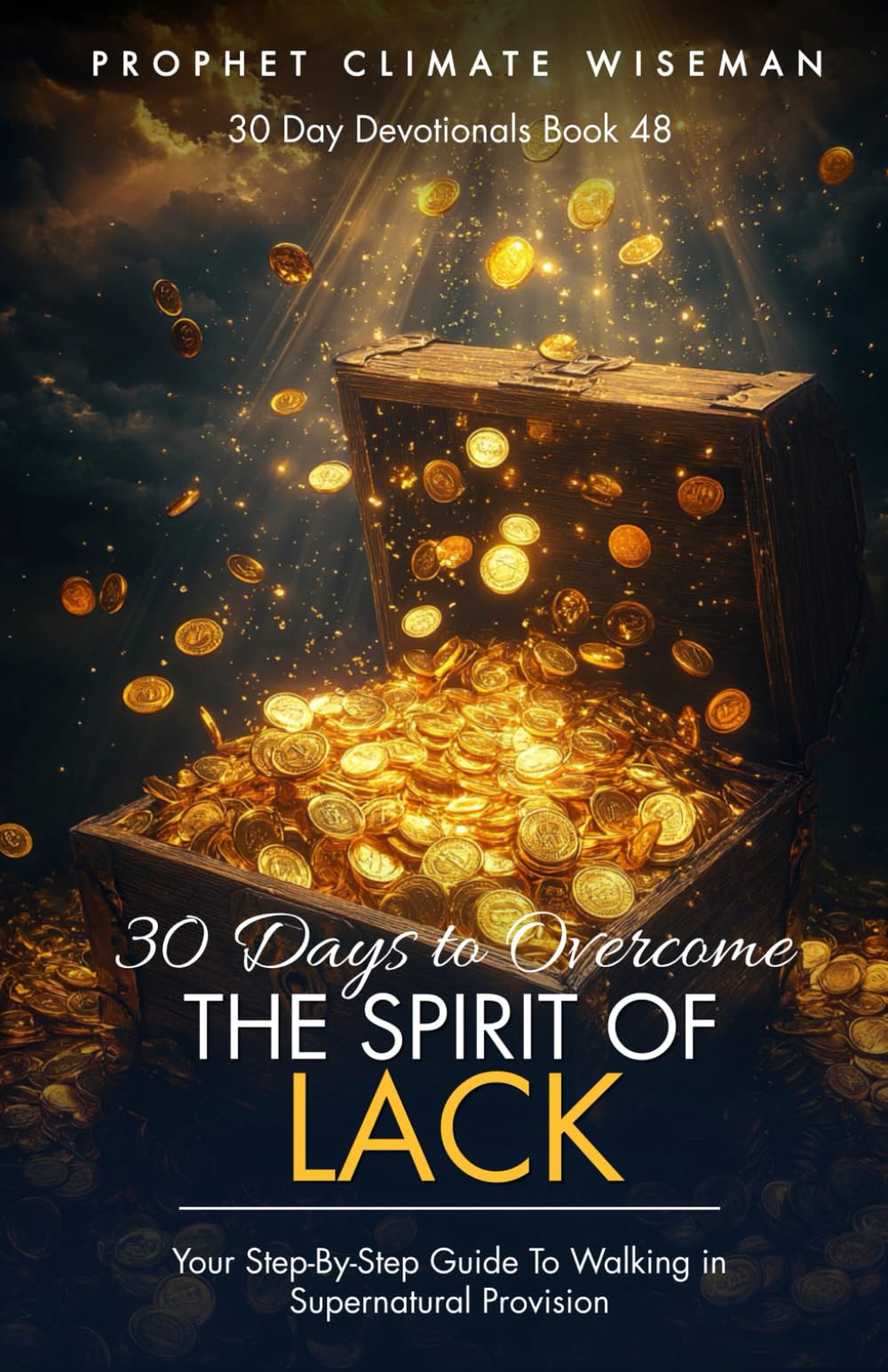 30 Days To Overcome the Spirit of Lack: Your Step-By-Step Guide To Walking in Supernatural Provision (30 Day Devotionals)
