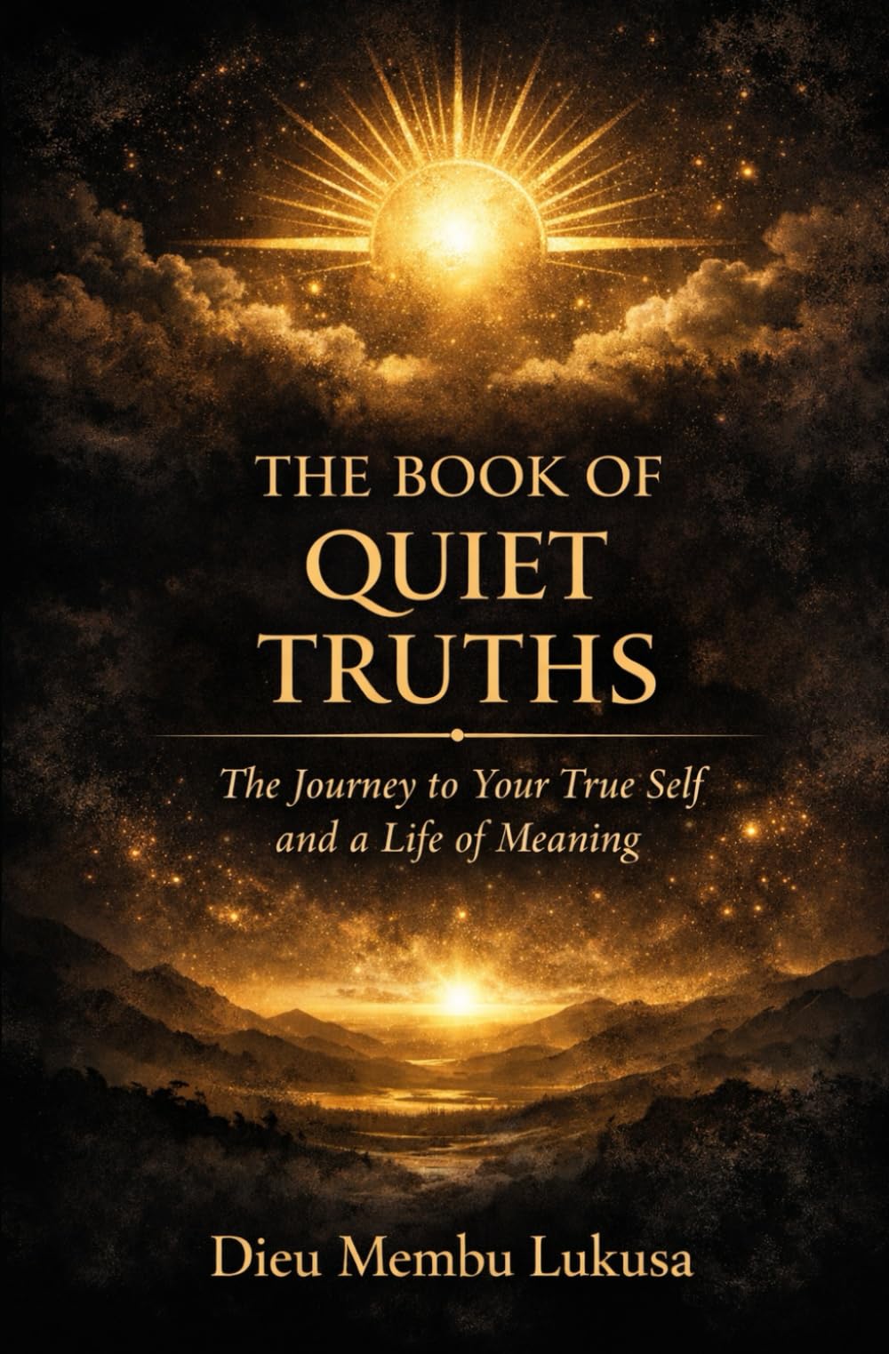 THE BOOK OF QUIET TRUTHS: The Journey to Your True Self and a Life of Meaning