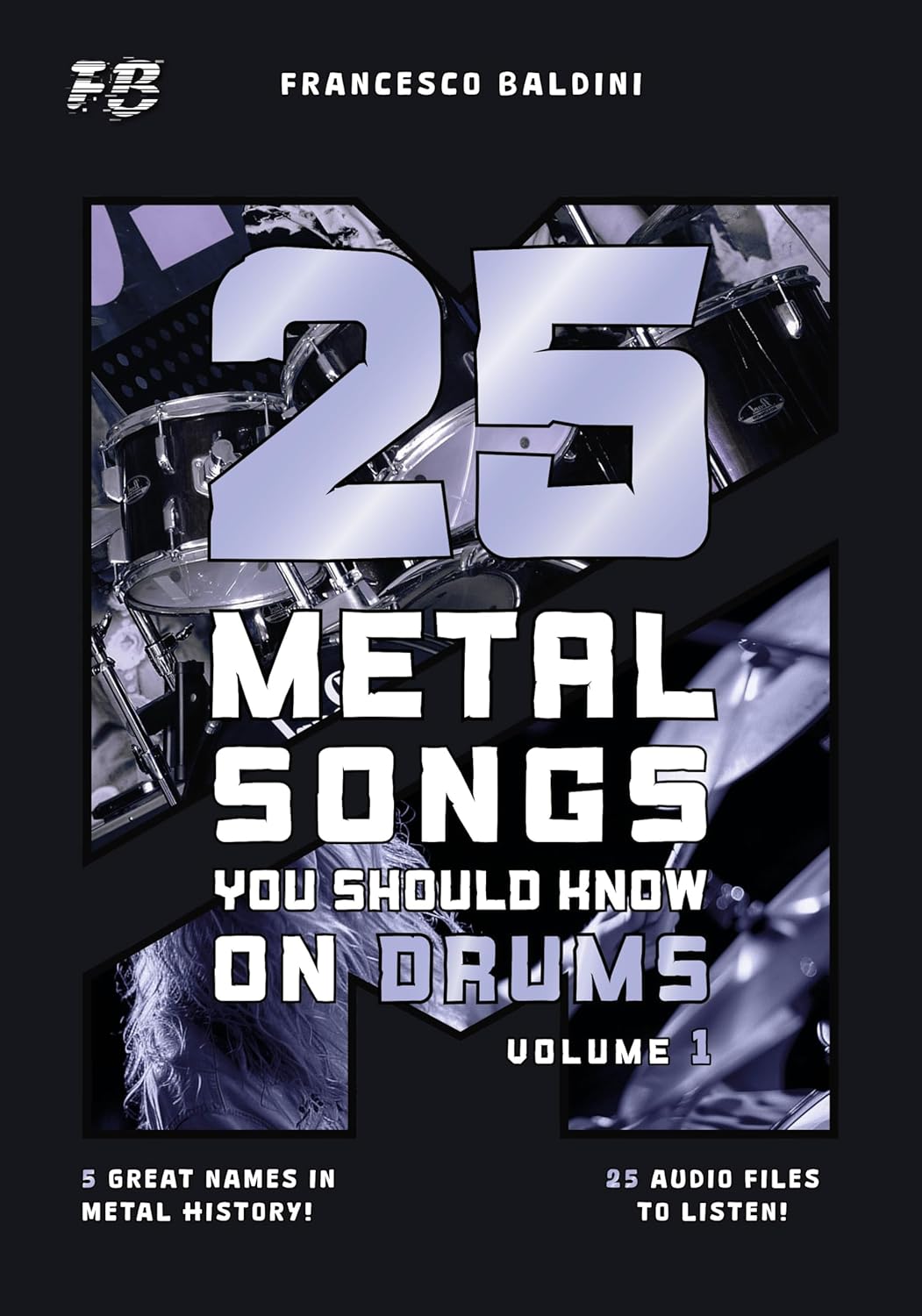 25 METAL SONGS YOU SHOULD KNOW ON DRUMS (Volume 1): With Original Drum Sheet Music and Play-Along Audio inspired by the Greatest 90s and 2000s Metal Hits [English Edition] (METAL DRUM SERIES)      [Print Replica] Kindle Edition