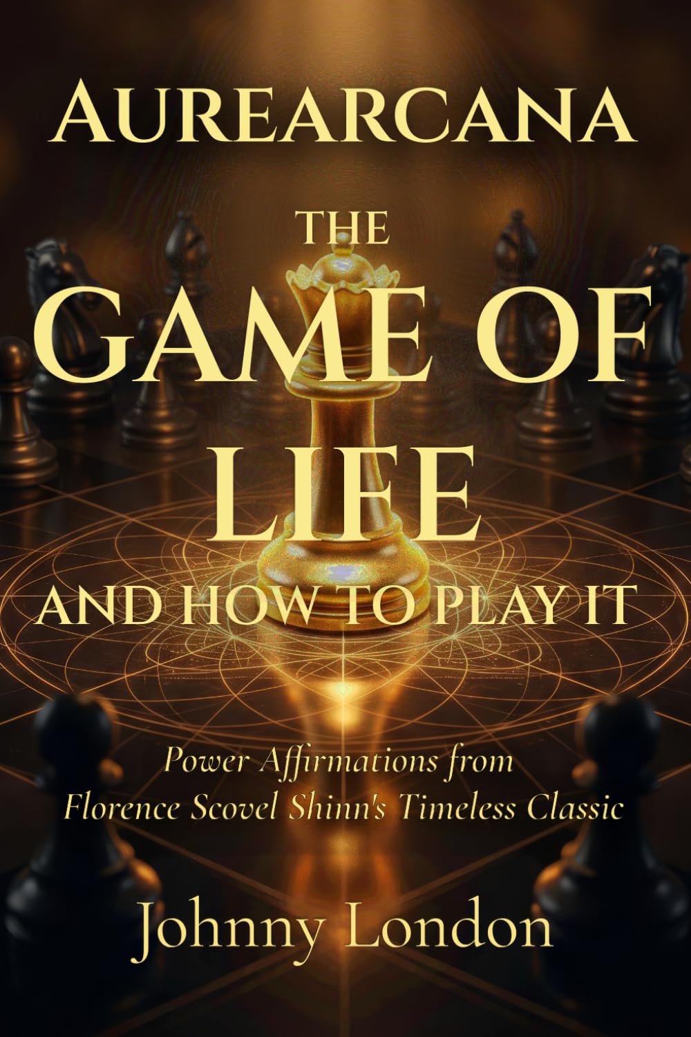 Book Title: The Game of Life and How to Play It: Power Affirmations (Aurearcana Illuminated Manuscripts)