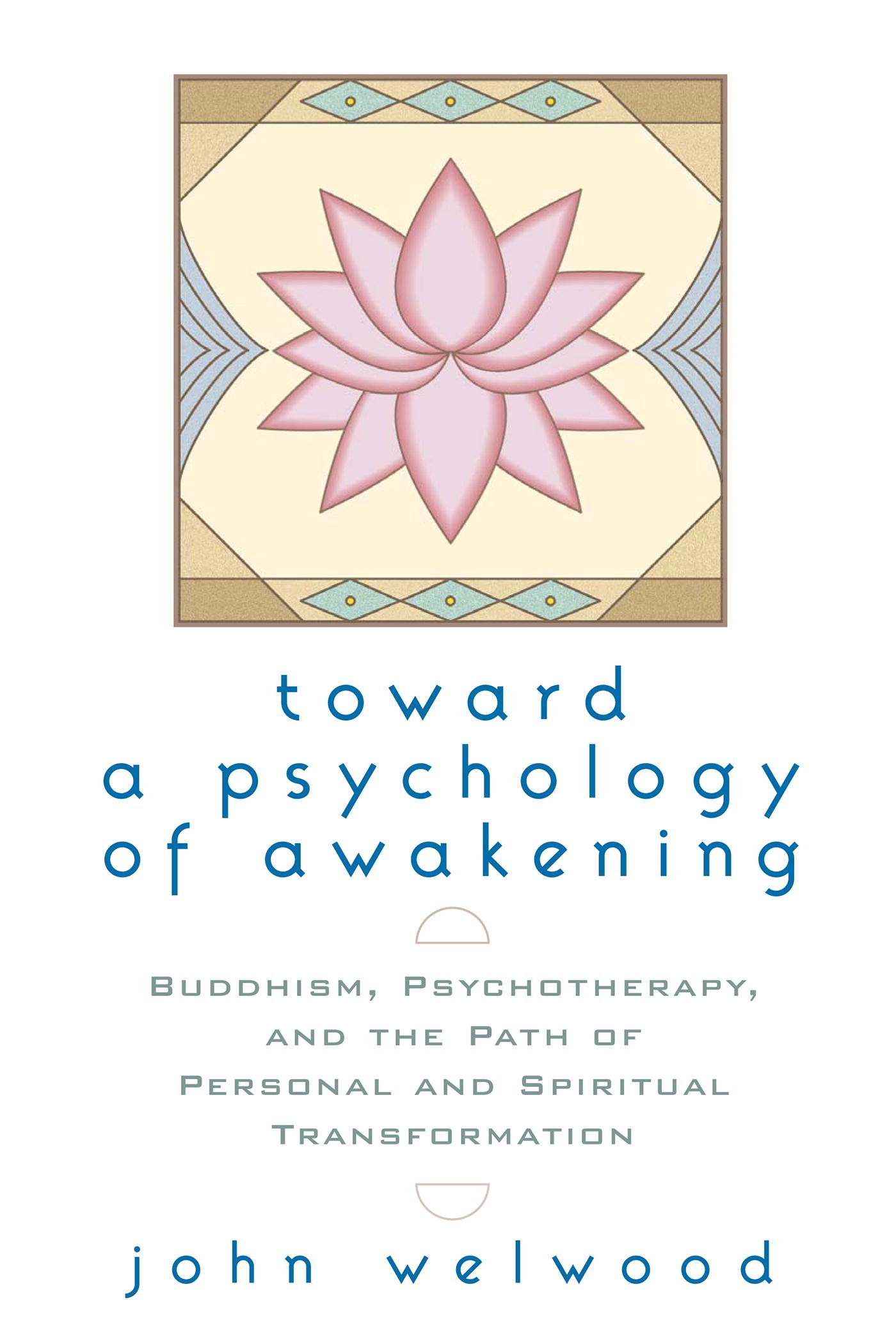 Toward a Psychology of Awakening: Buddhism, Psychotherapy, and the Path of Personal and Spiritual Transformation