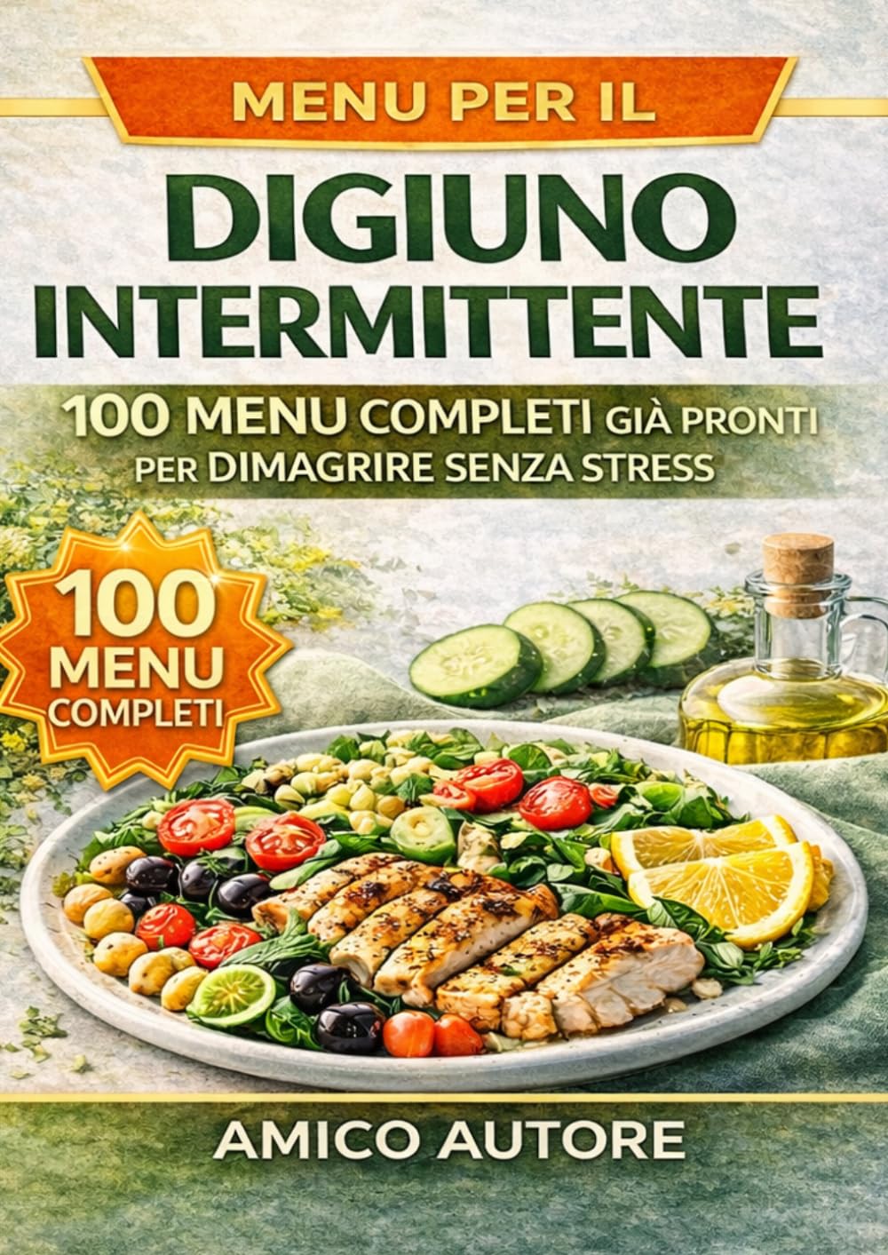 Menu per il Digiuno Intermittente: 100 menu giornalieri già pronti per dimagrire senza stress, senza rinunce e senza dover decidere ogni giorno cosa mangiare