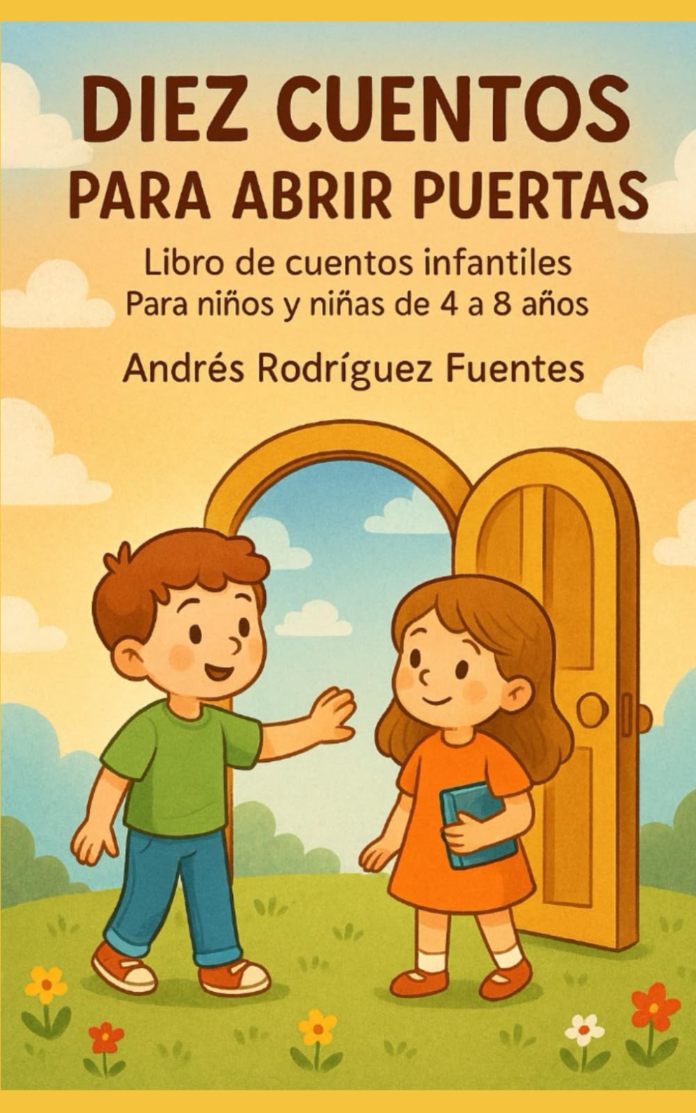 DIEZ CUENTOS PARA ABRIR PUERTAS: Libro de cuentos infantiles para niños y niñas de 4 a 8 años