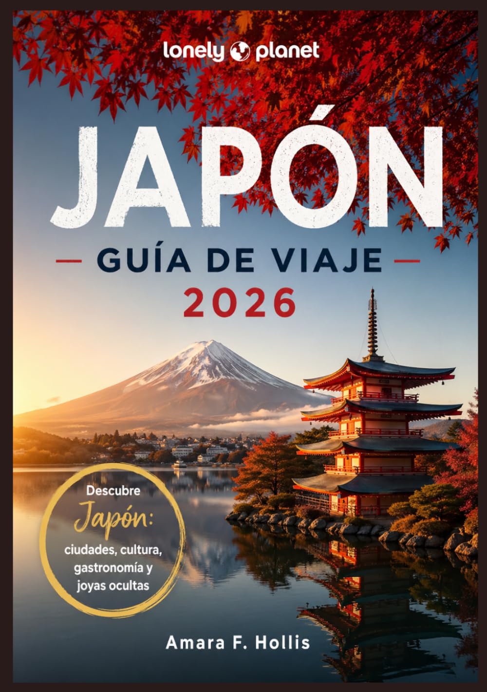 JAPÓN GUÍA DE VIAJE 2026: Descubre Japón: ciudades, cultura, gastronomía y joyas ocultas