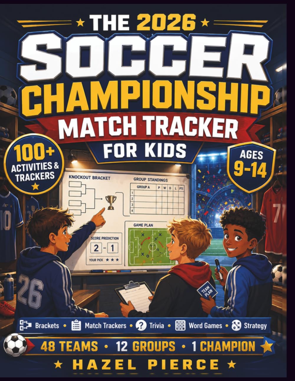 The 2026 Soccer Championship Match Tracker for Kids: Predict, Track & Score Every Game | A Soccer Activity Book for Boys & Girls Ages 9-14 (Soccer Championship Kids 2026)