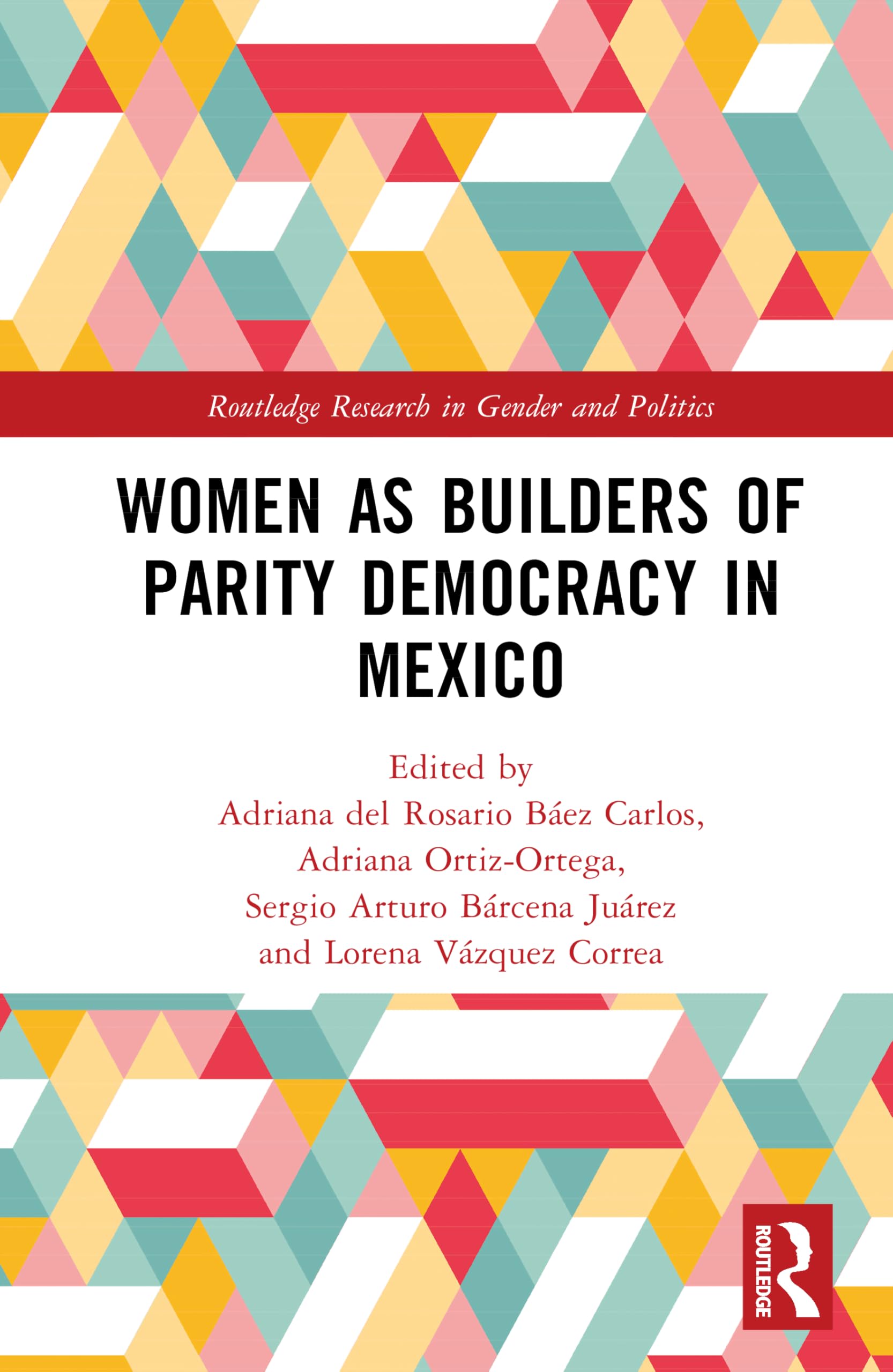 Women as Builders of Parity Democracy in Mexico (Routledge Research in Gender and Politics)