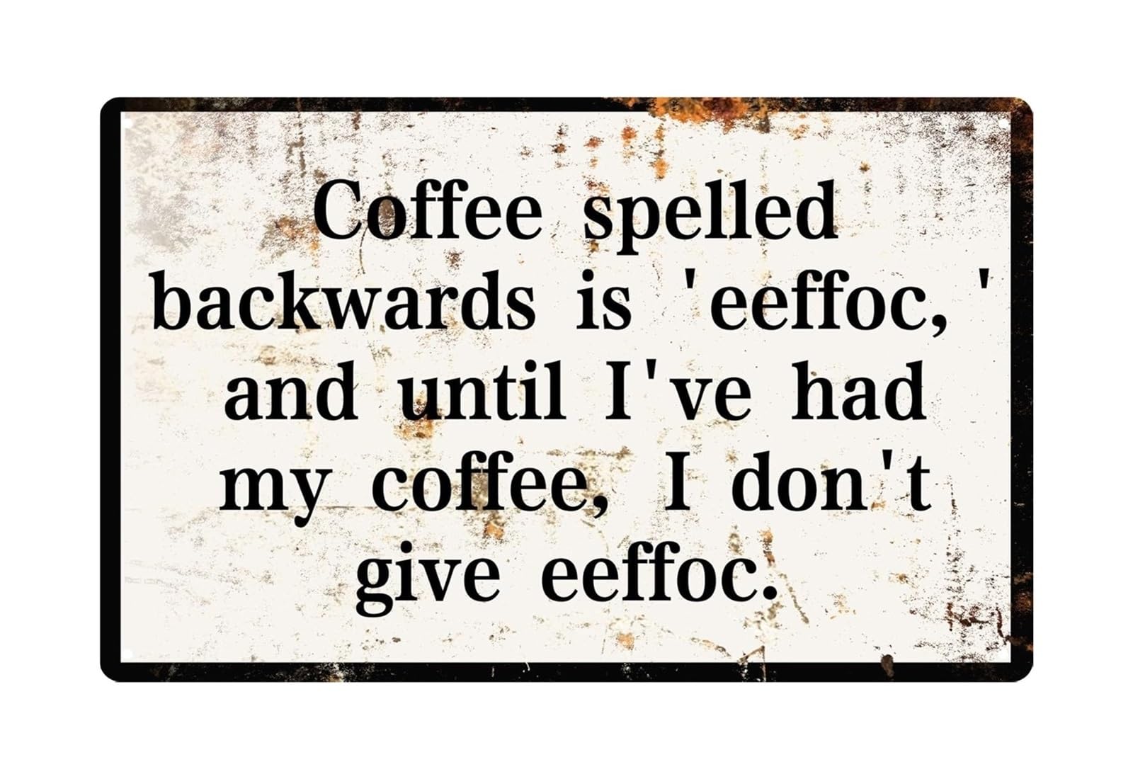 EKFBQBGW Coffee Spelled Backwards Is Eeffoc And Until Ive Had My Coffee I Dont Give Eeffoc Metal Tin Sign Funny Wall Decor for Kitchen Home Office Cafe 8 X 12 inch