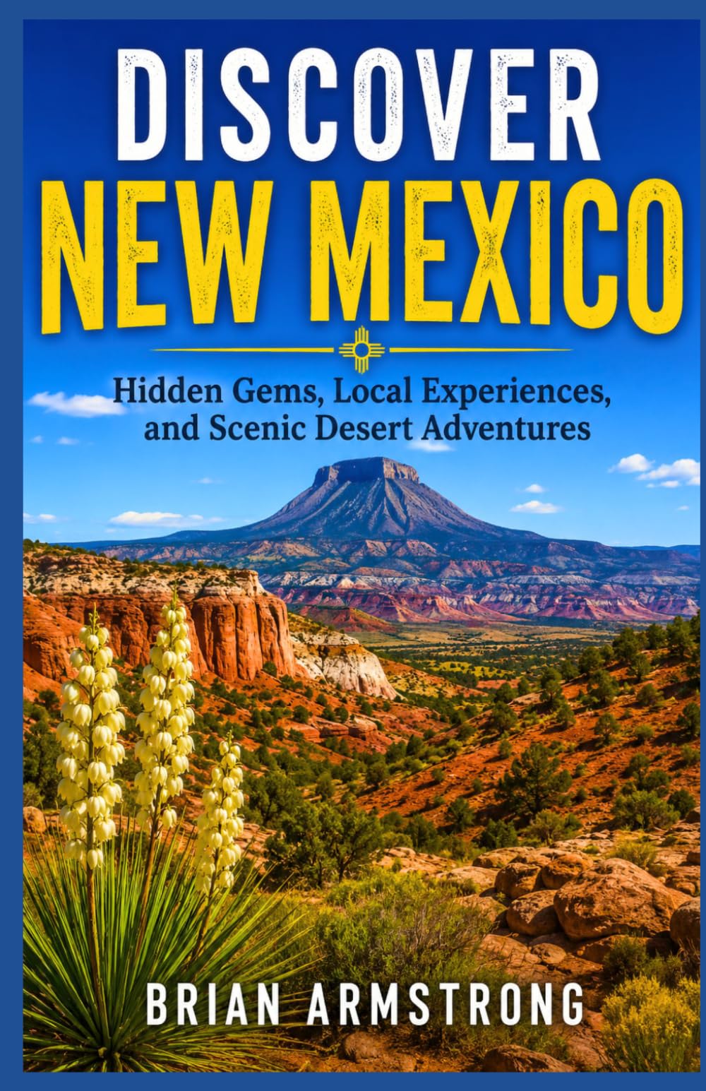 Discover New Mexico: Hidden Gems, Local Experiences, and Scenic Desert Adventures