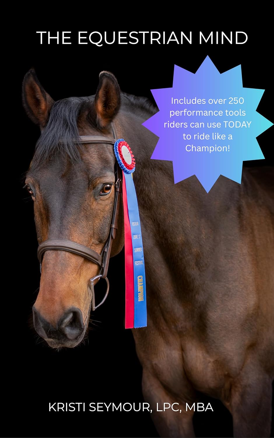 The Equestrian Mind: Over 250 performance tools riders can use TODAY to ride like a Champion!