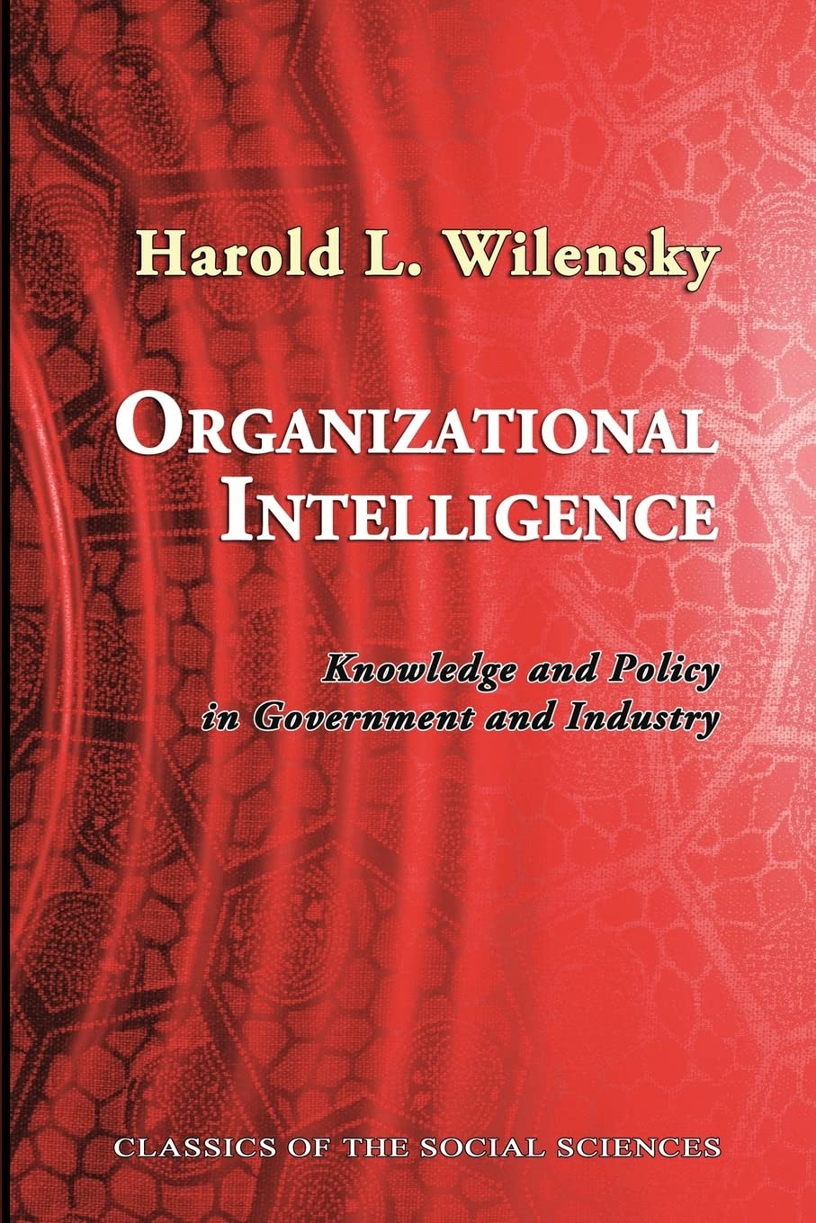 Organizational Intelligence: Knowledge and Policy in Government and Industry: 19 (Classics of the Social Sciences)
