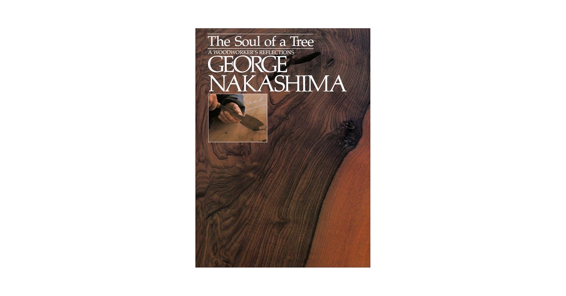 ジョージナカシマ　The Soul of a Tree The Soul of a Tree: A Master Woodworker's Reflections