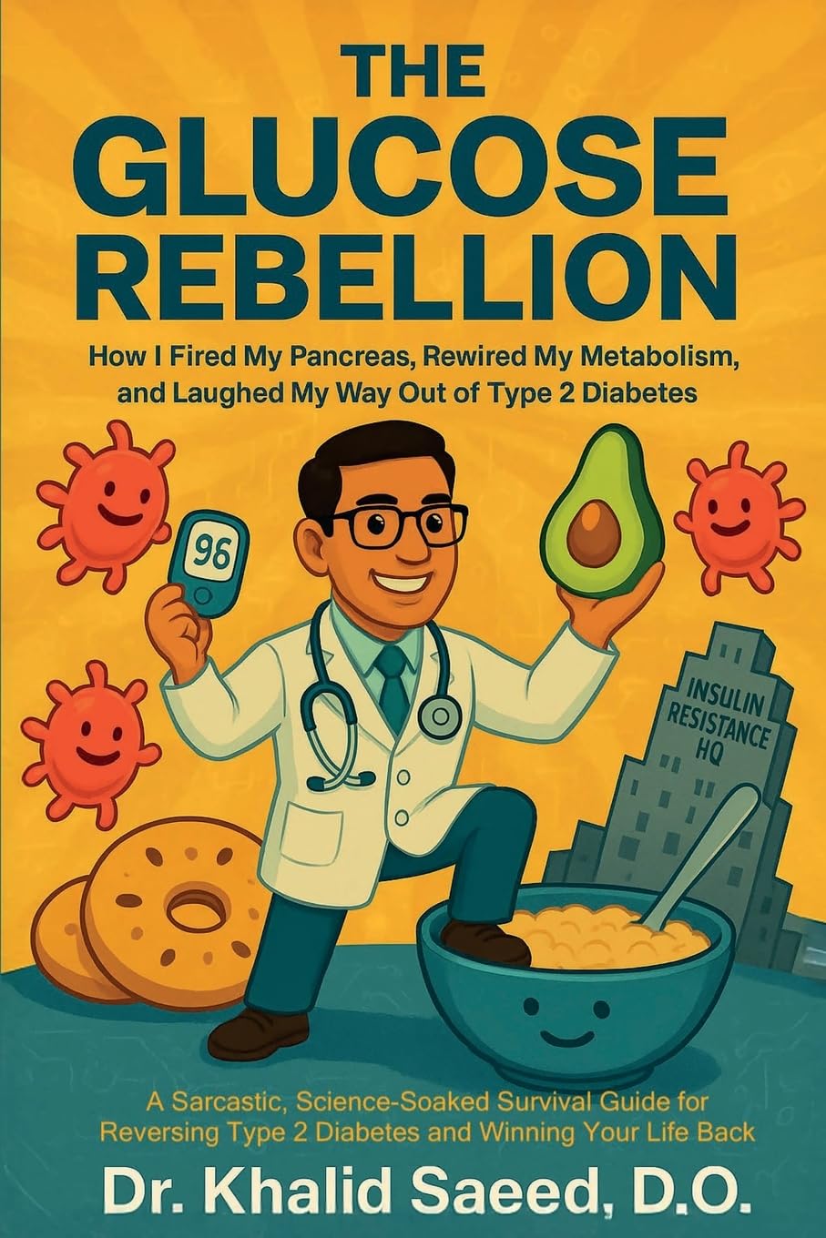 The Glucose Rebellion: How I Fired My Pancreas, Rewired My Metabolism, and Laughed My Way Out of Type 2 Diabetes - A Sarcastic, Science-Soaked ...