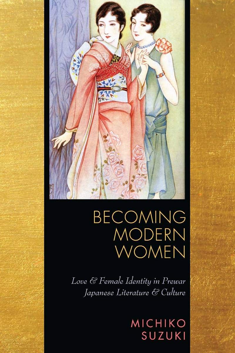 Becoming Modern Women: Love and Female Identity in Prewar Japanese Literature and Culture      1st Edition, Kindle Edition