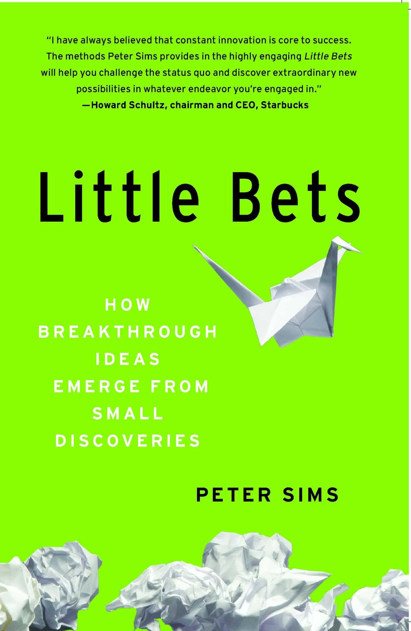 Little Bets: How Breakthrough Ideas Emerge from Small Discoveries
