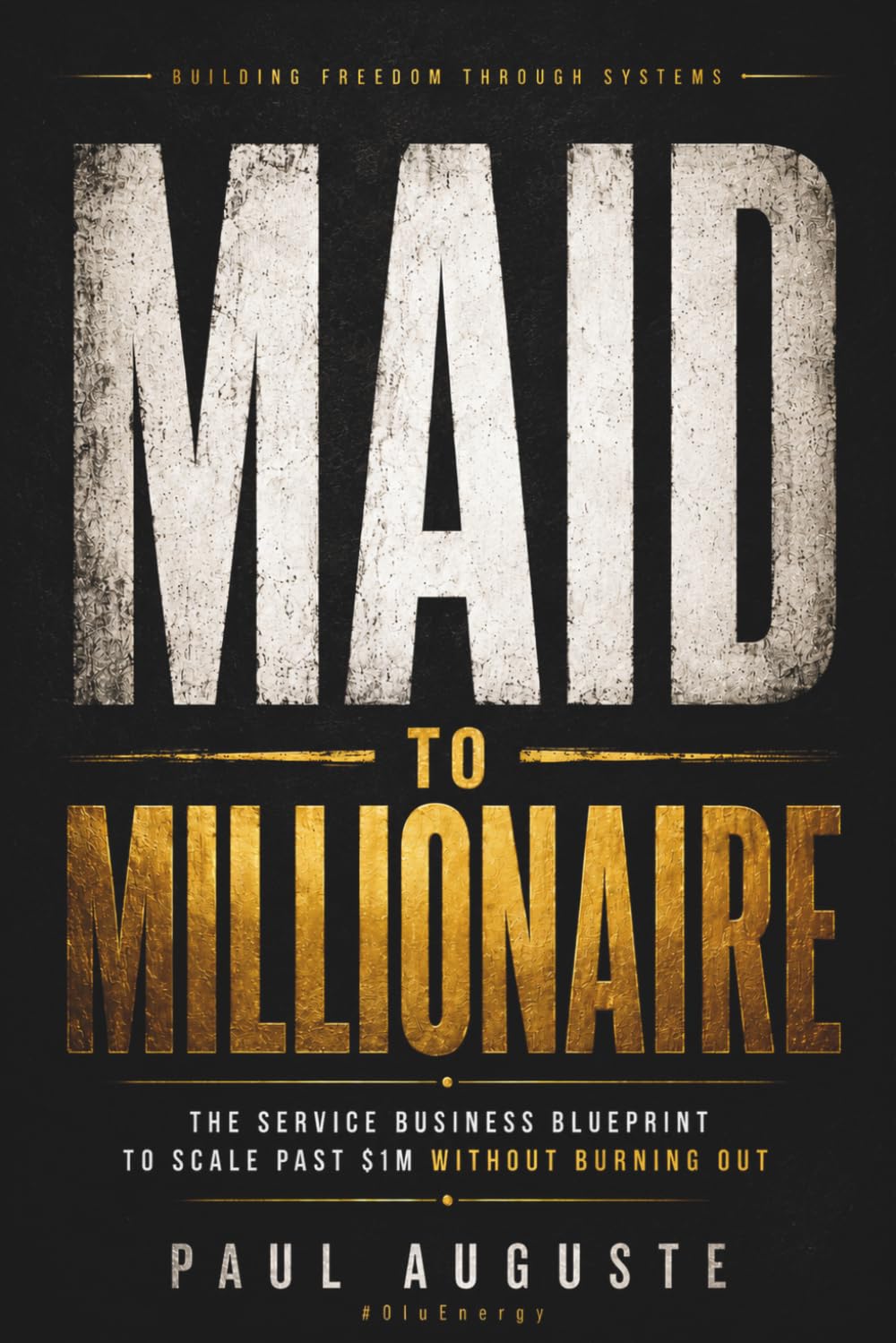 Maid to Millionaire: The Service Business Blueprint to Scale Past $1M Without Burning Out