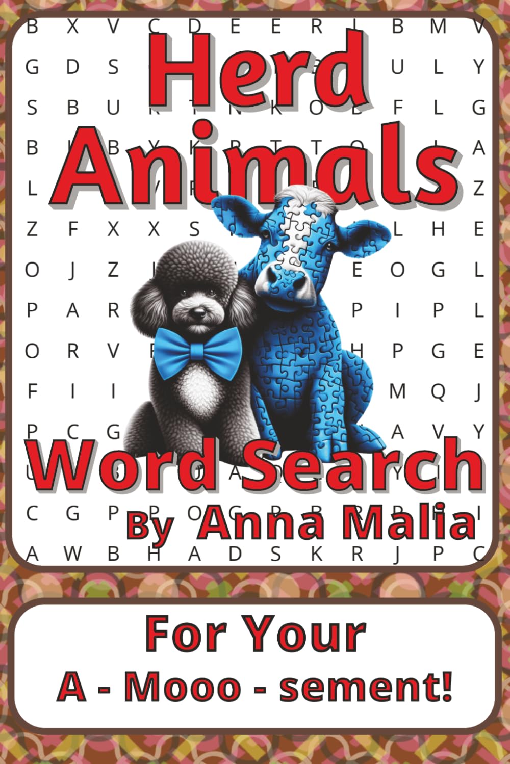 Herd Animals Word Search Puzzle Book: Word Searches about Grazing Animals, Group Behaviour, and Life on the Land | 6 x 9 inches, 116 pages | 50+ ... of the Land and Skies Series by Anna Malia)