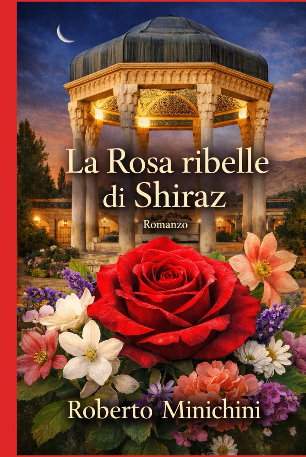 La Rosa ribelle di Shiraz: Romanzo