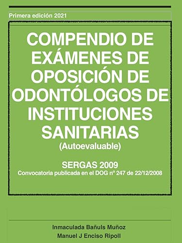 COMPENDIO DE EXÁMENES DE OPOSICION DE ODONTÓLOGOS DE INSTITUCIONES SANITARIAS (RESUELTOS) Galicia 2009: COMPENDIO DE EXÁMENES DE OPOSICION DE ODONTÓLOGOS ... SANITARIAS (Autoevaluable) (Spanish Edition)