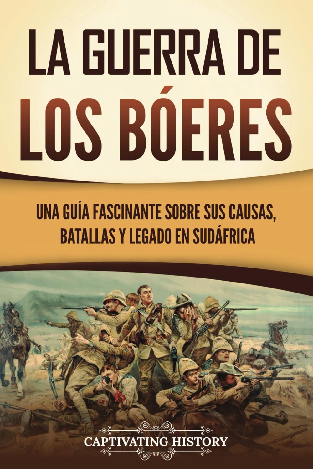 La guerra de los bóeres: Una guía fascinante sobre sus causas, batallas y legado en Sudáfrica (Historia Africana)