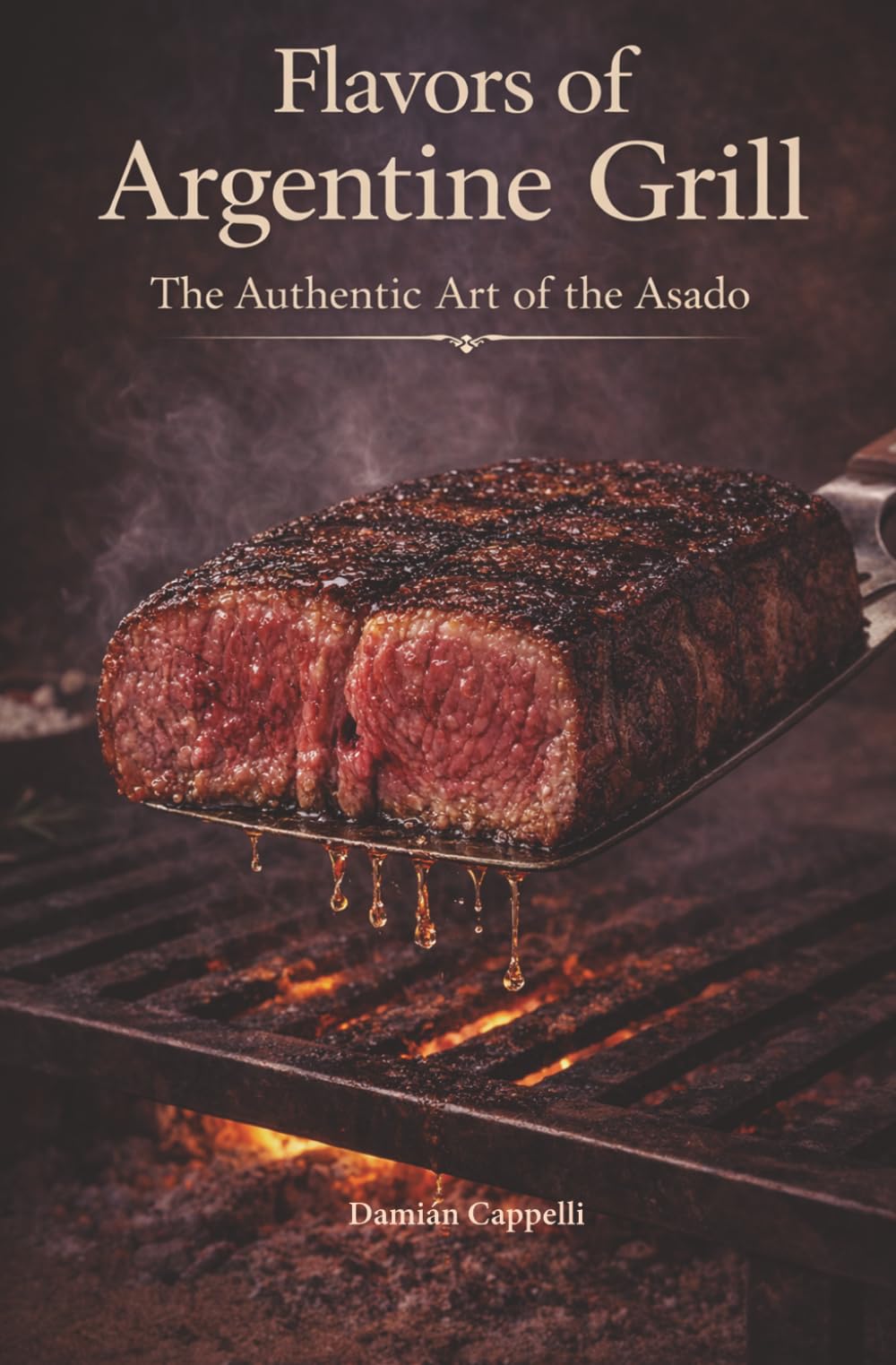 Flavors of Argentine Grill: The Authentic Art of the Asado (Costumbres Argentinas)