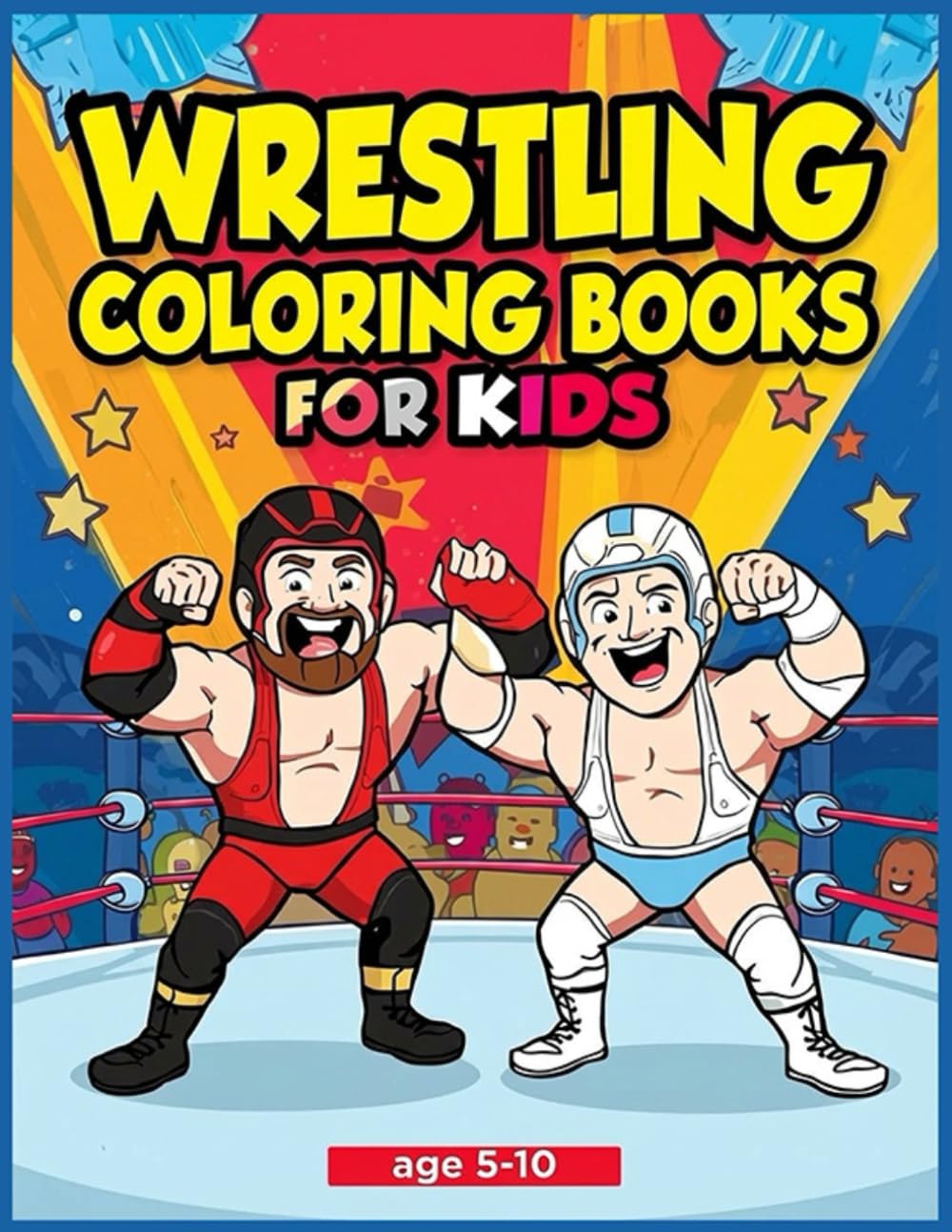 Wrestling Coloring Book for Kids Ages 5-10: 40 Action-Packed Pages with Fun Wrestlers, Rings, Belts & More | Perfect Gift: Exciting and Creative ... with Break Pages for Relaxation and Doodl