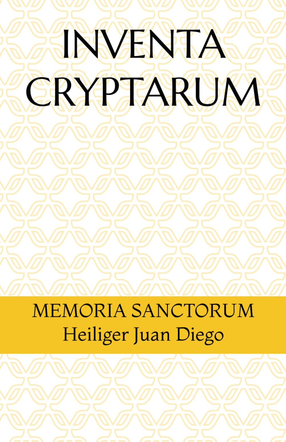 INVENTA CRYPTARUM: MEMORIA SANCTORUM - Heiliger Juan Diego (S.C.S.O. - Hagiographische Handbücher)