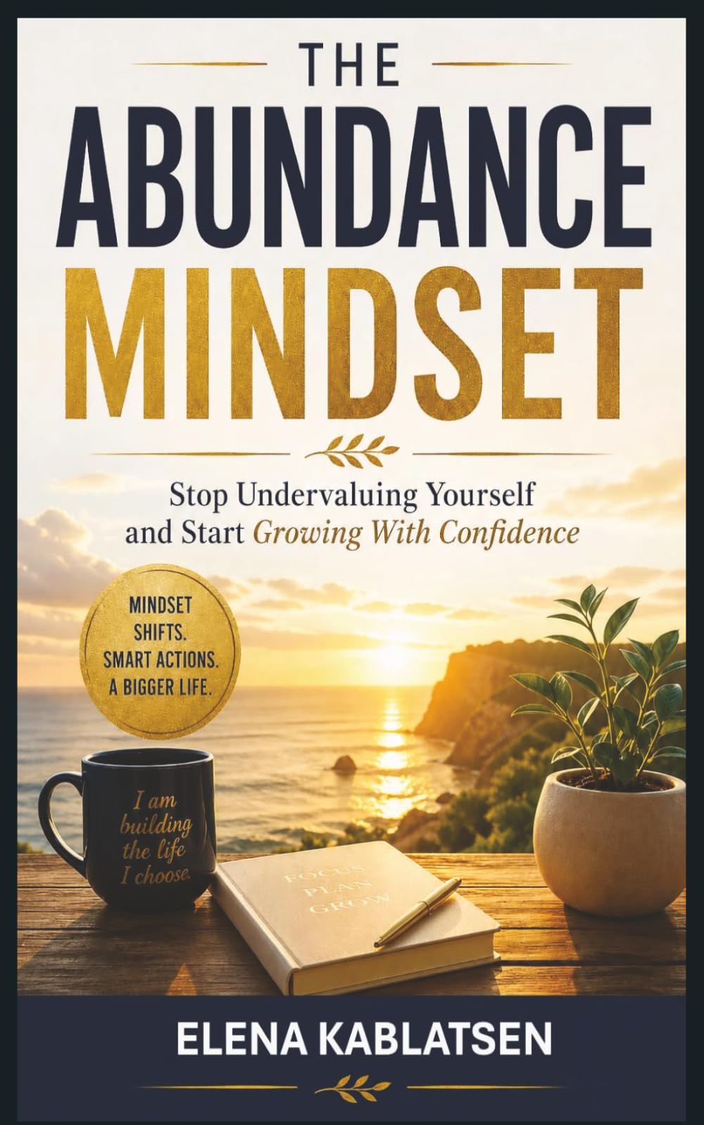 The Abundance Mindset: How to Break Scarcity Thinking, Charge What You’re Worth, and Build Confident Growth (The Abundance Mindset Series, Book 5).