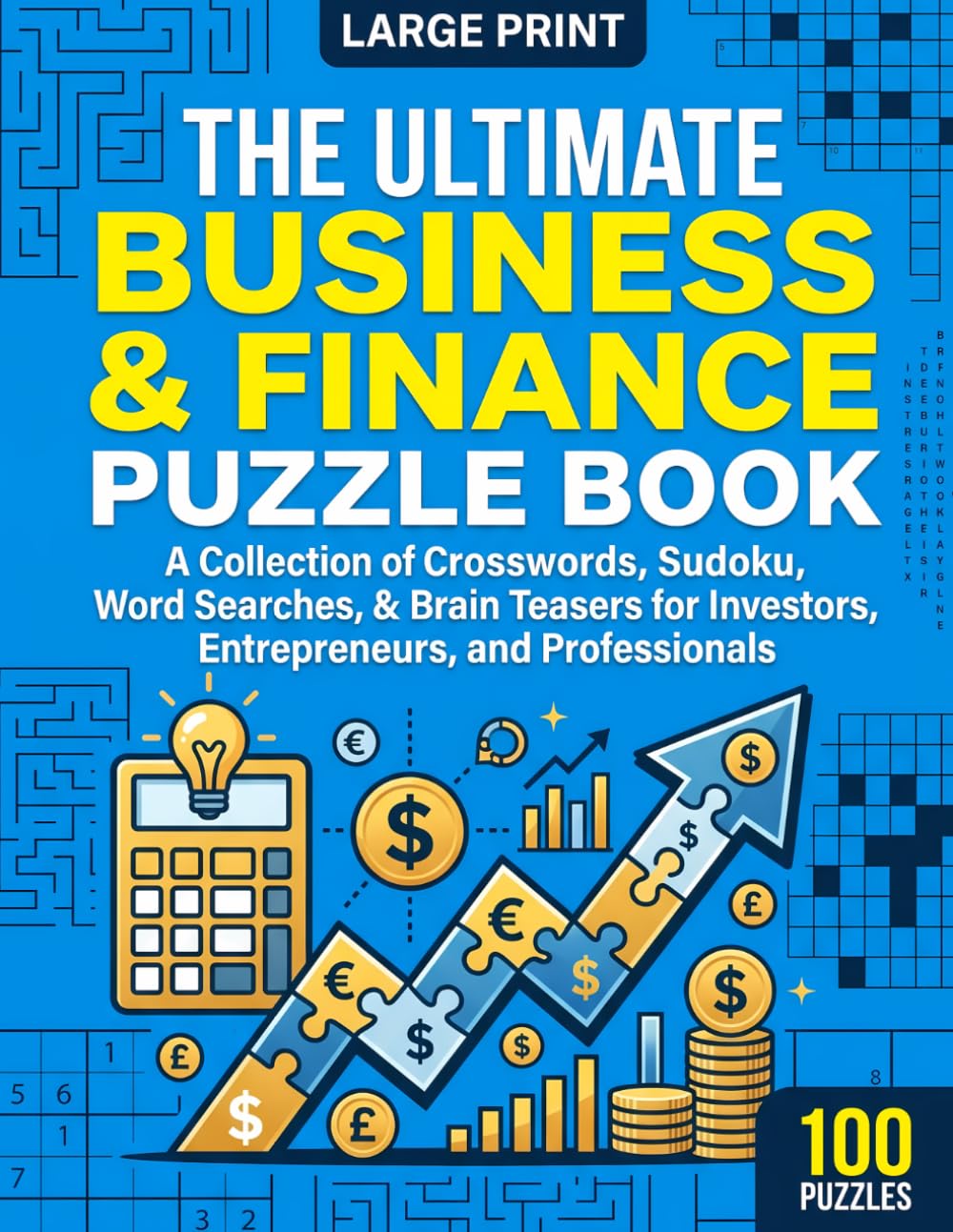 The Ultimate Business & Finance Puzzle Book: 100 Large Print Brain Games With Mixed Puzzles Including Crosswords, Sudoku, Word Searches, Mazes, Word ... (The Ultimate Variety Activity Series)