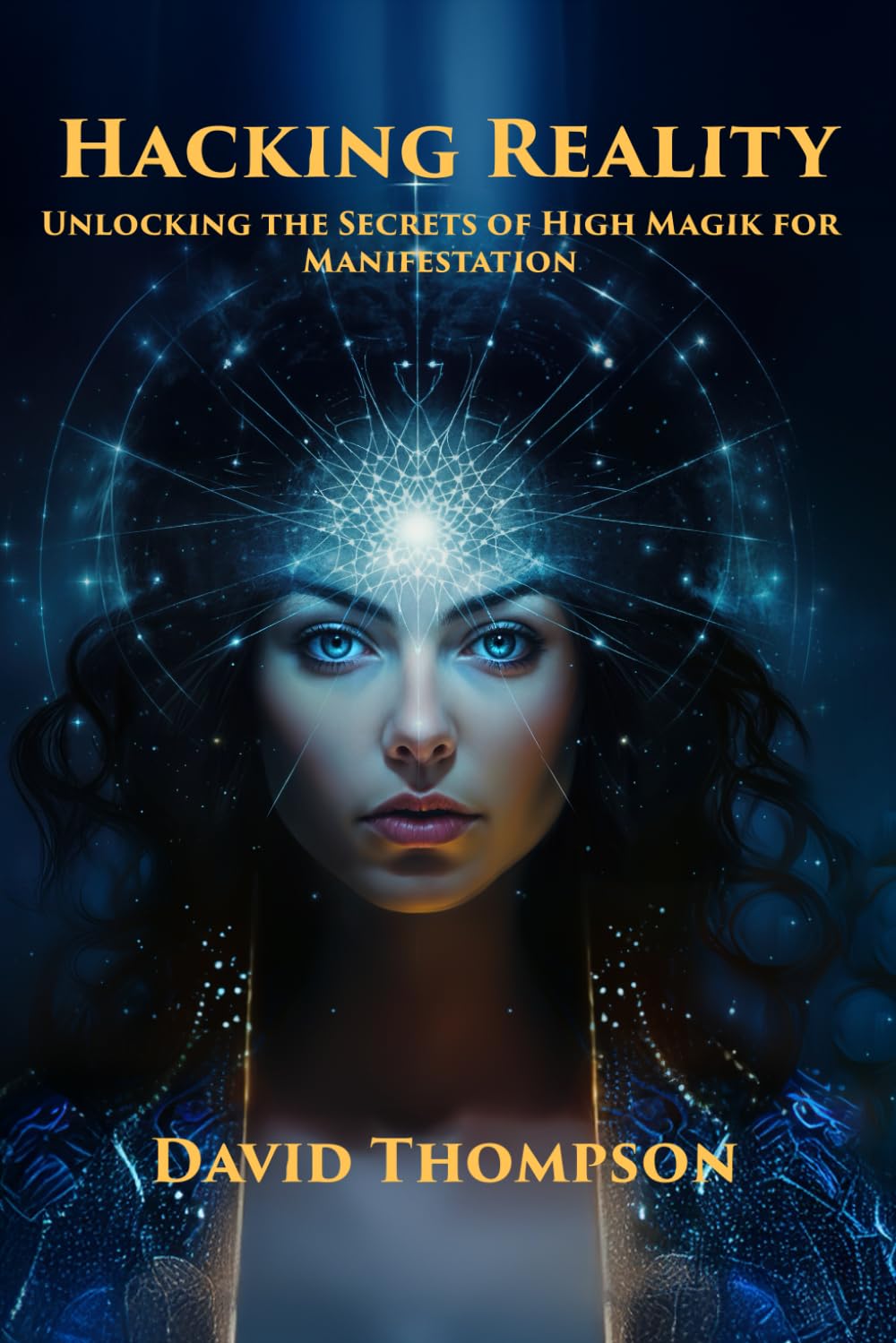 Hacking Reality: Unlocking the Secrets of High Magik for Manifestation (Manifestation Magick)