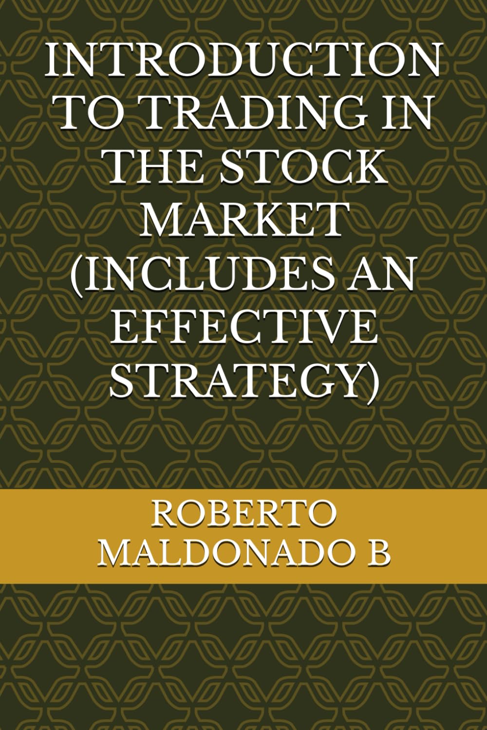 INTRODUCTION TO TRADING IN THE STOCK MARKET (INCLUDES AN EFFECTIVE STRATEGY)