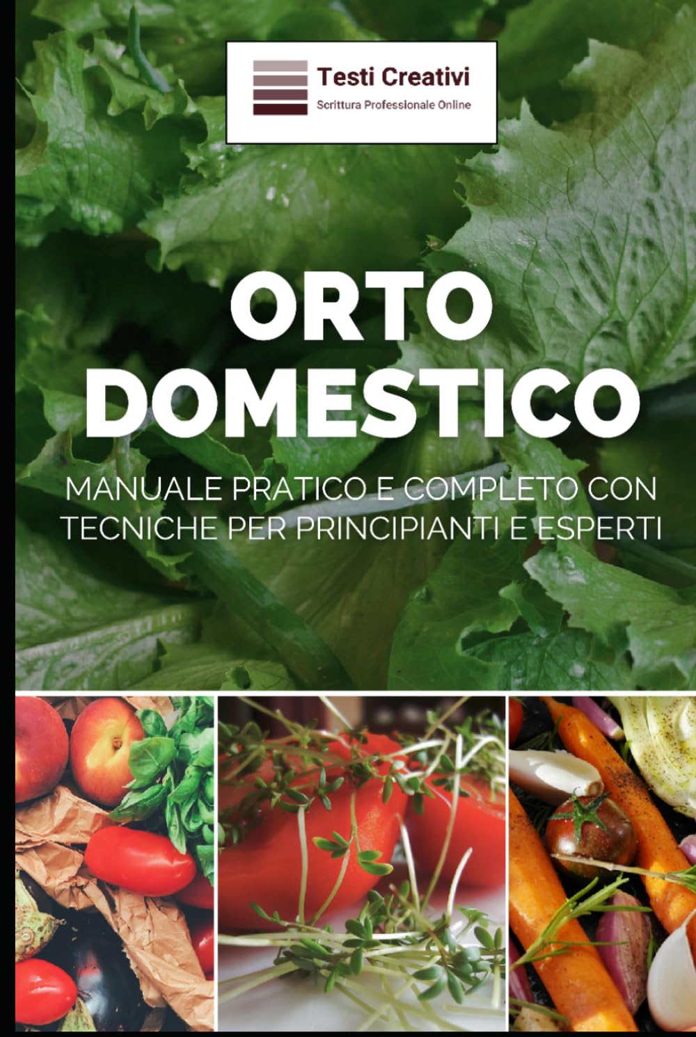 Orto Domestico: Manuale Pratico e Completo con Tecniche per Principianti e Esperti (Coltivazione, Botanica e Giardinaggio Pratico)